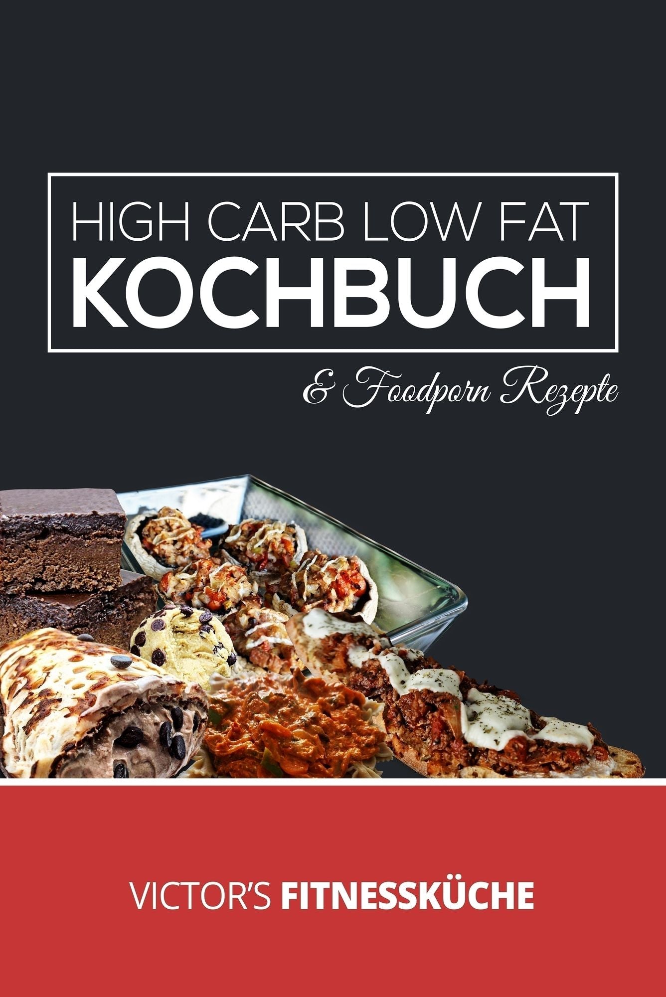 High Carb Low Fat Kochbuch: Gesund und figurbewust ernähren ohne Verzicht