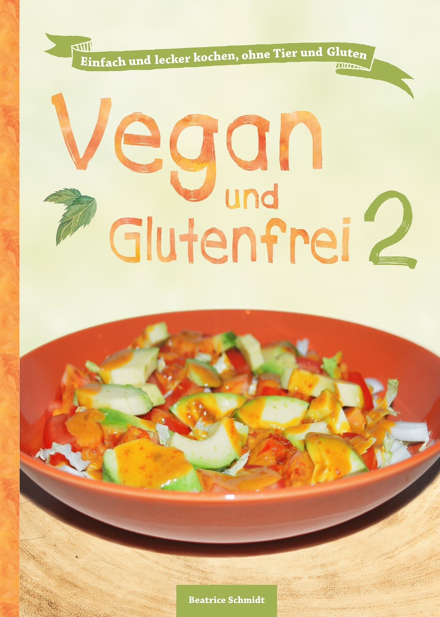 Vegan und Glutenfrei 2: Einfach und lecker kochen, ohne Tier und Gluten