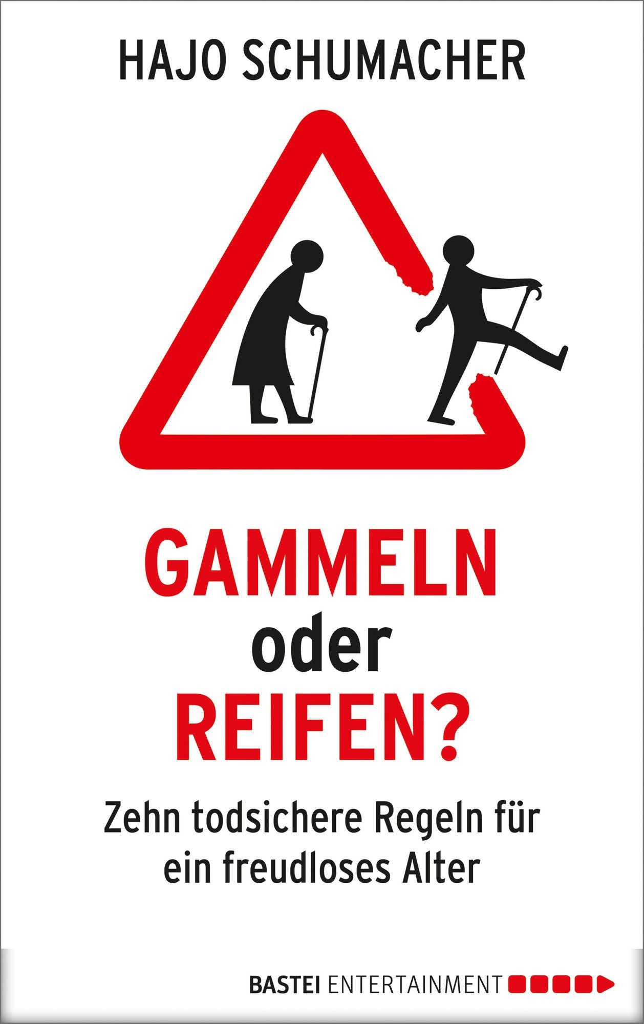 Gammeln oder reifen?: Zehn todsichere Regeln für ein freudloses Alter