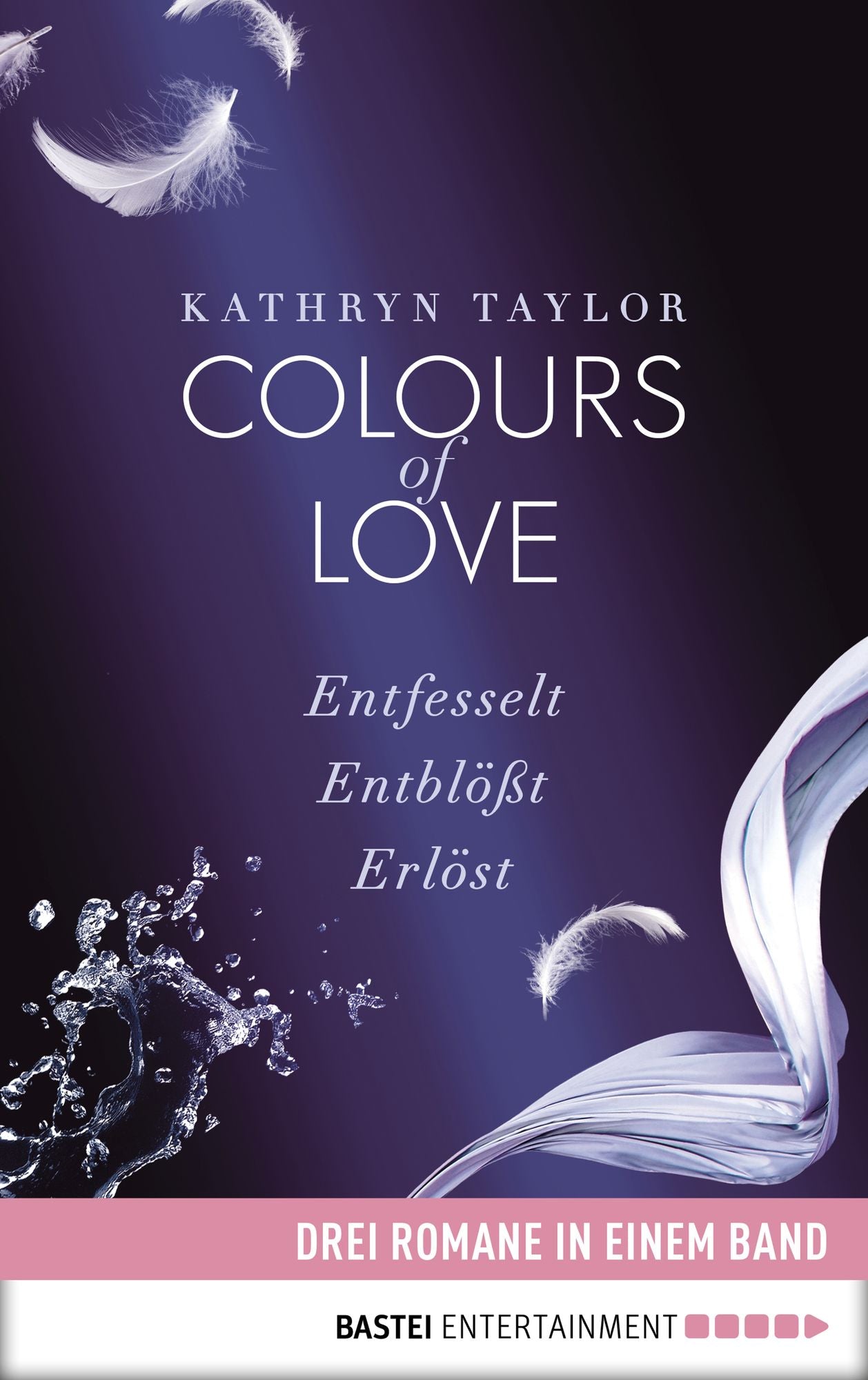 Colours of Love: Drei Romane in einem Band: Entfesselt / Entblößt / Erlöst