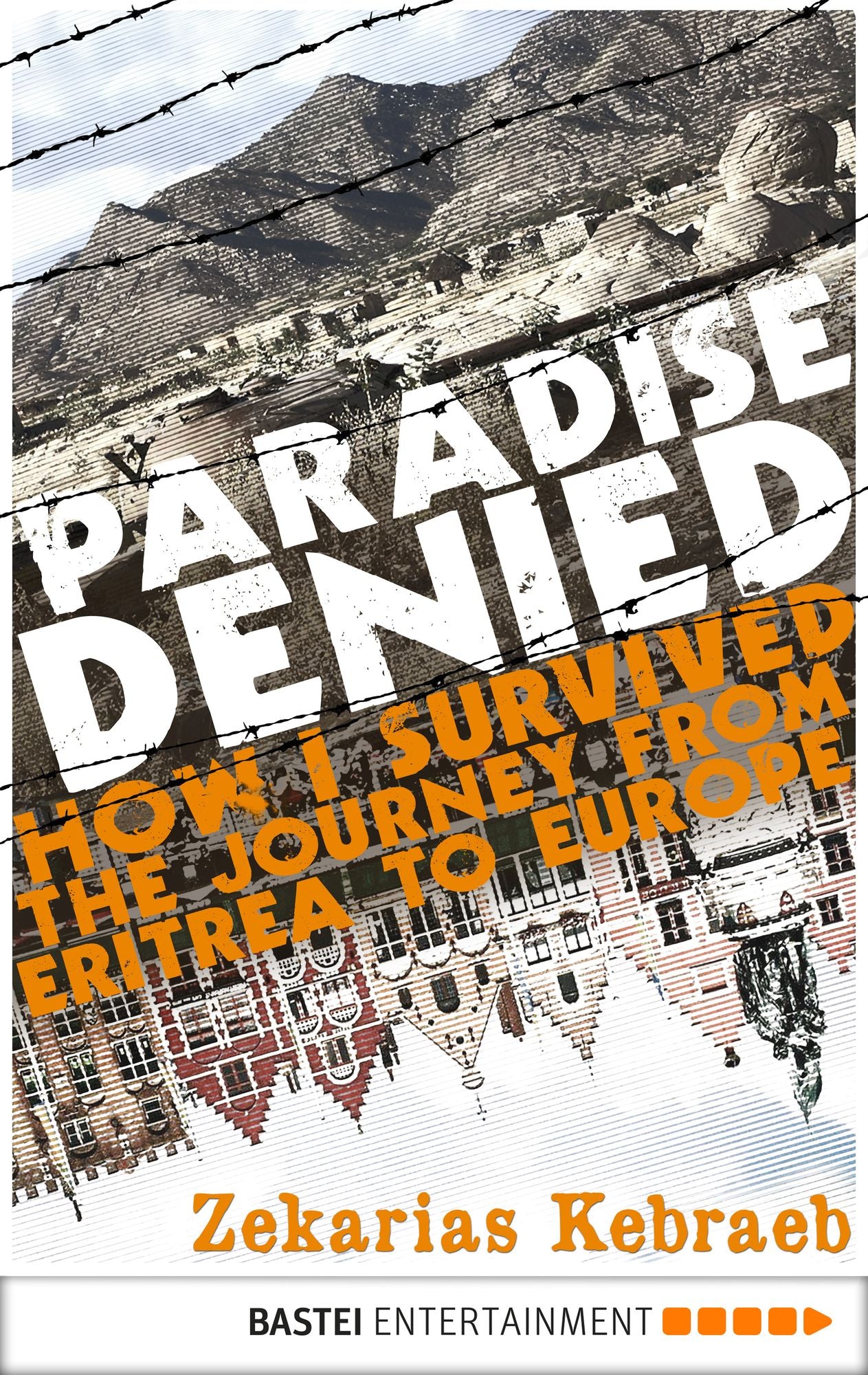 Paradise Denied: How I survived the Journey from Eritrea to Europe
