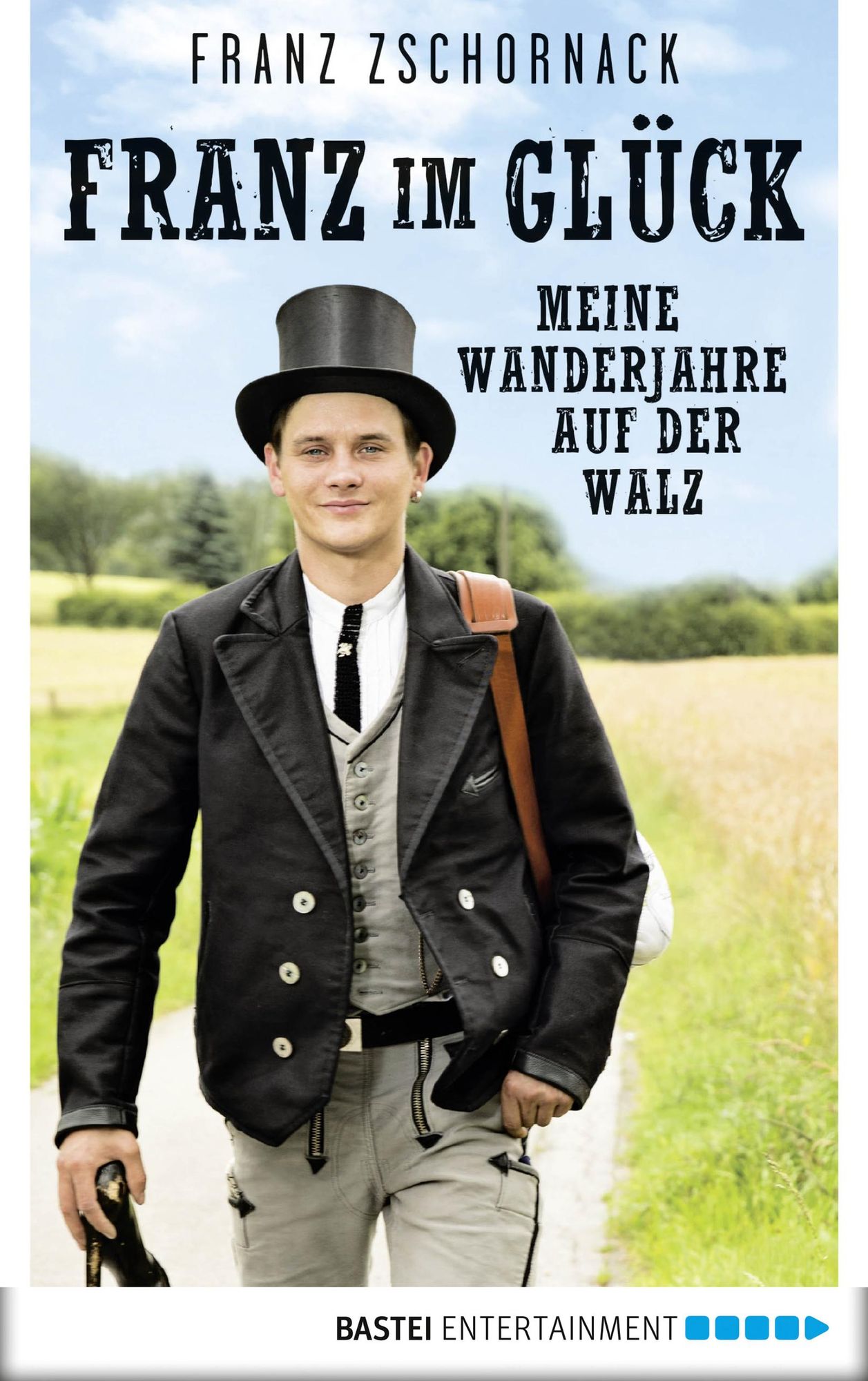 Franz im Glück: Meine Wanderjahre auf der Walz