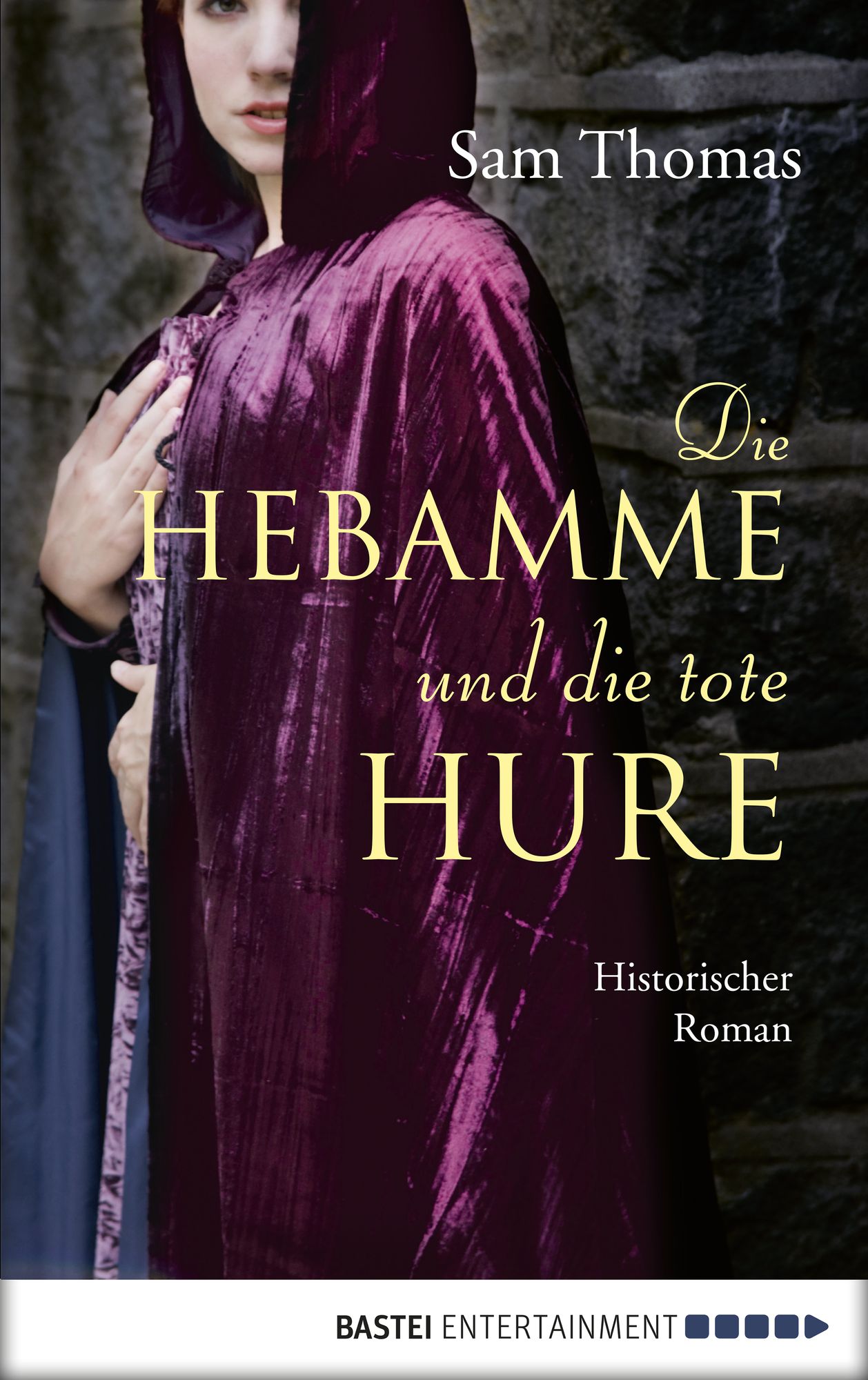 Die Hebamme und die tote Hure: Historischer Roman