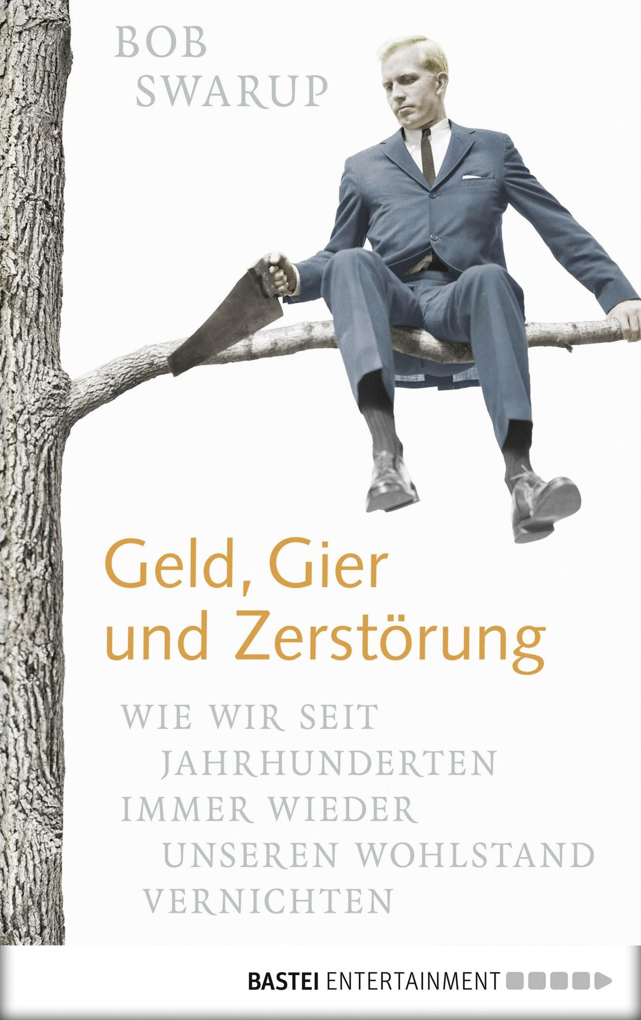 Geld, Gier und Zerstörung: Wie wir seit Jahrhunderten immer wieder unseren Wohlstand vernichten. Eine Bilanz