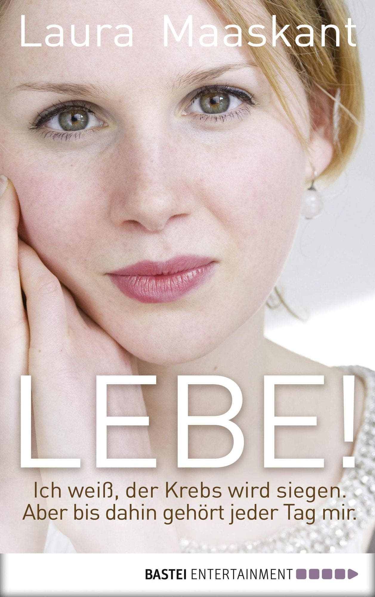Lebe!: Ich weiß, der Krebs wird siegen. Aber bis dahin gehört jeder Tag mir.