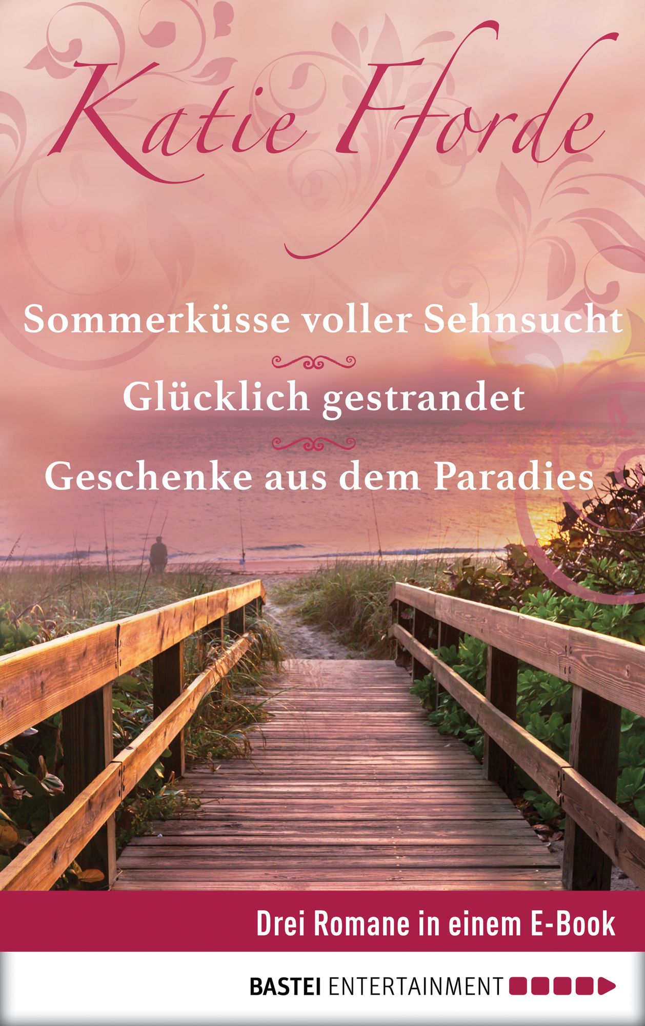 Geschenke aus dem Paradies/Glücklich gestrandet/Sommerküsse voller Sehnsucht: Drei Romane in einem E-Book