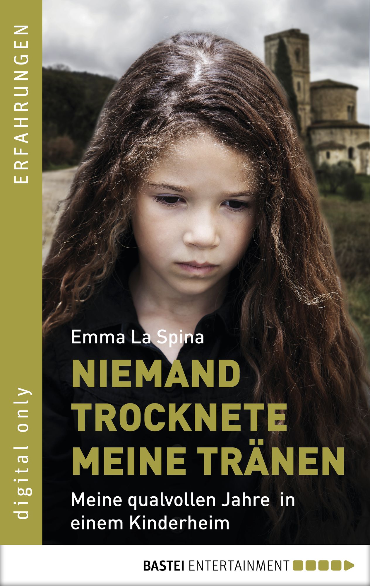 Niemand trocknete meine Tränen: Meine qualvollen Jahre in einem Kinderheim