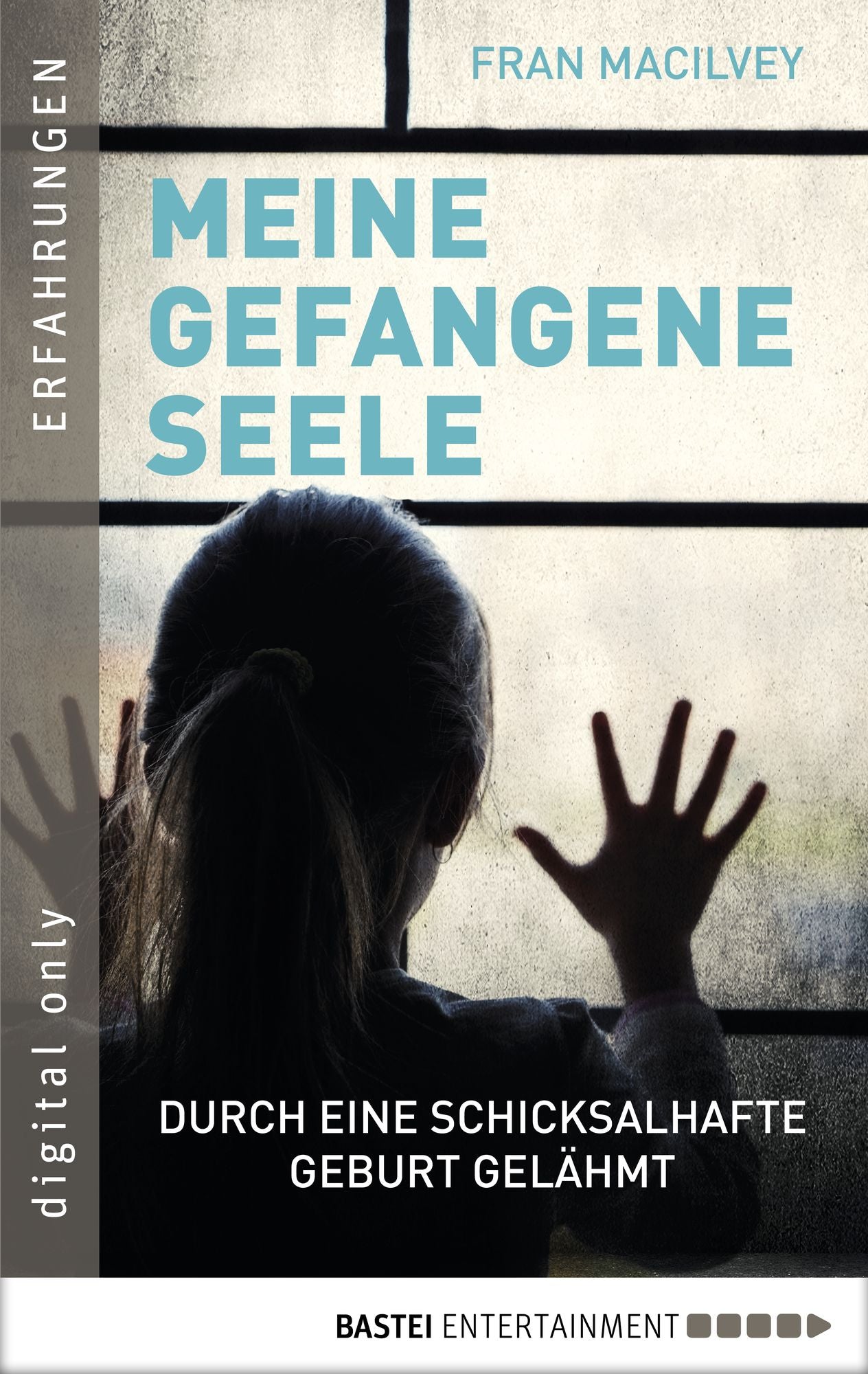 Meine gefangene Seele: Durch eine schicksalhafte Geburt gelähmt