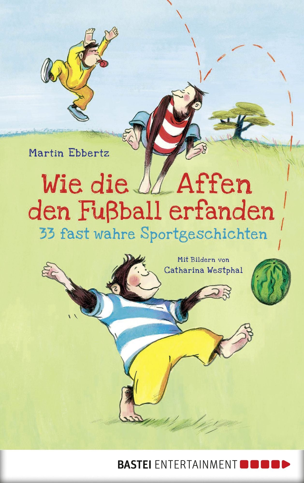 Wie die Affen den Fußball erfanden - 33 fast wahre Sportgeschichten