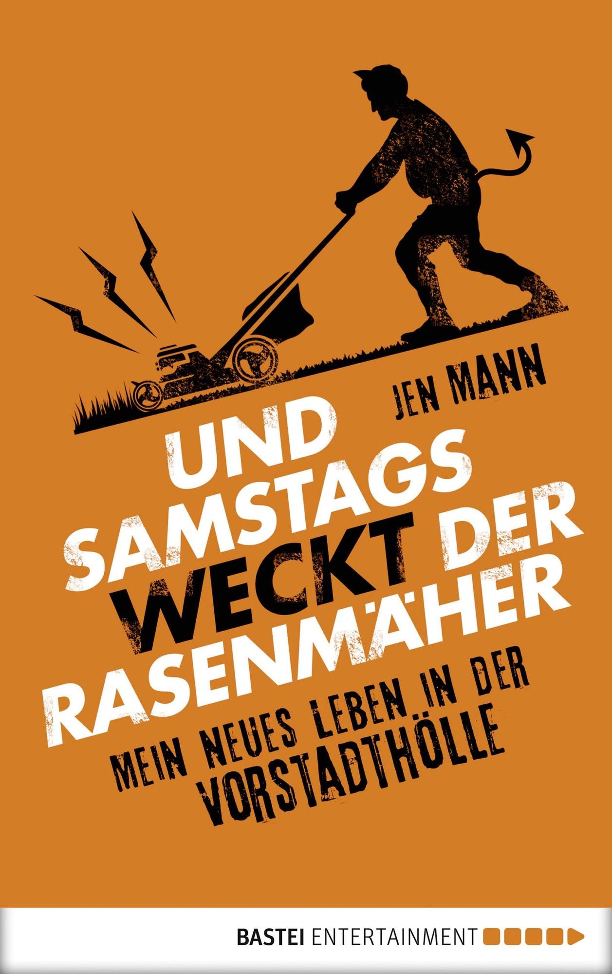 Und samstags weckt der Rasenmäher: Mein neues Leben in der Vororthölle
