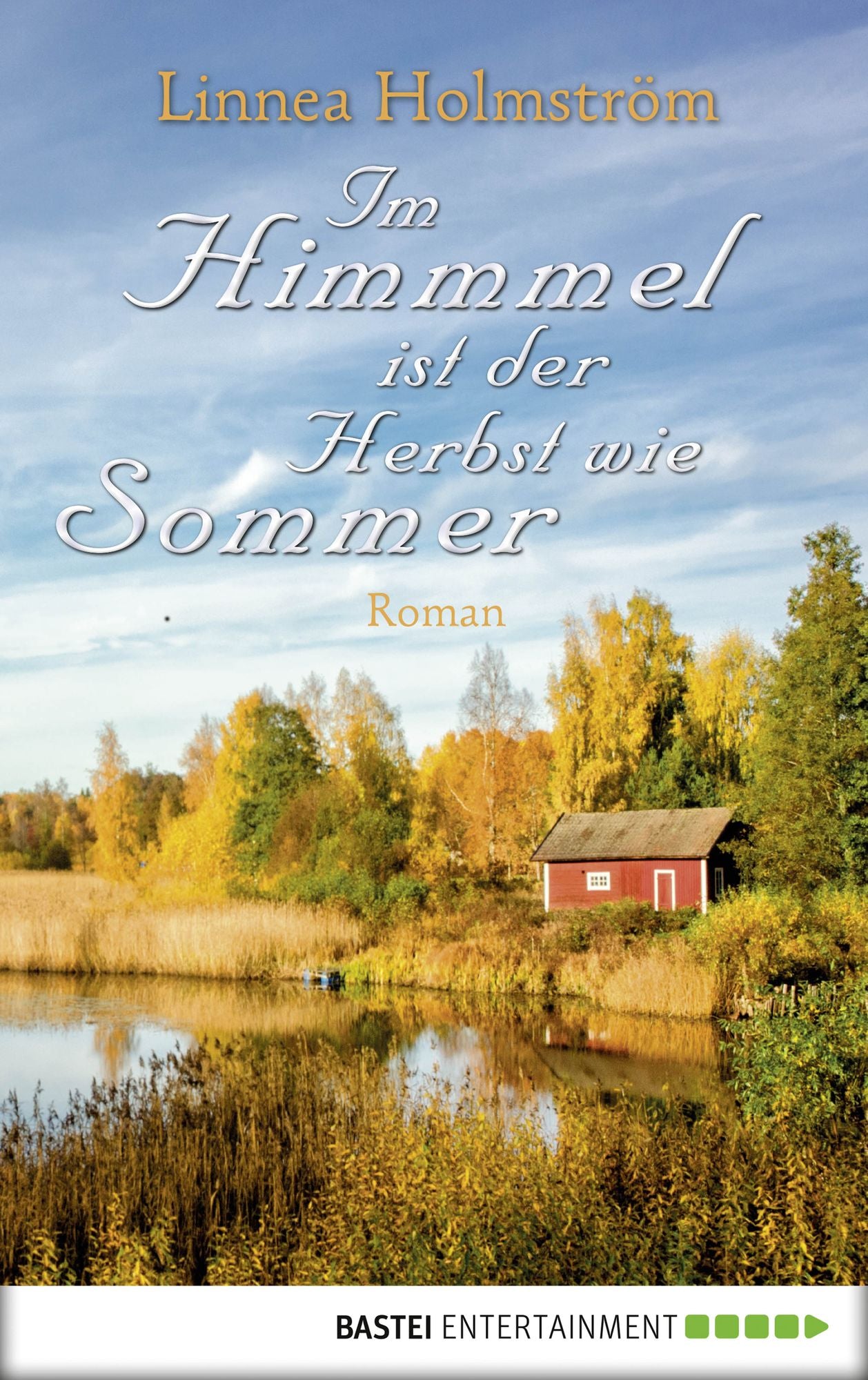 Im Himmel ist der Herbst wie Sommer: Roman