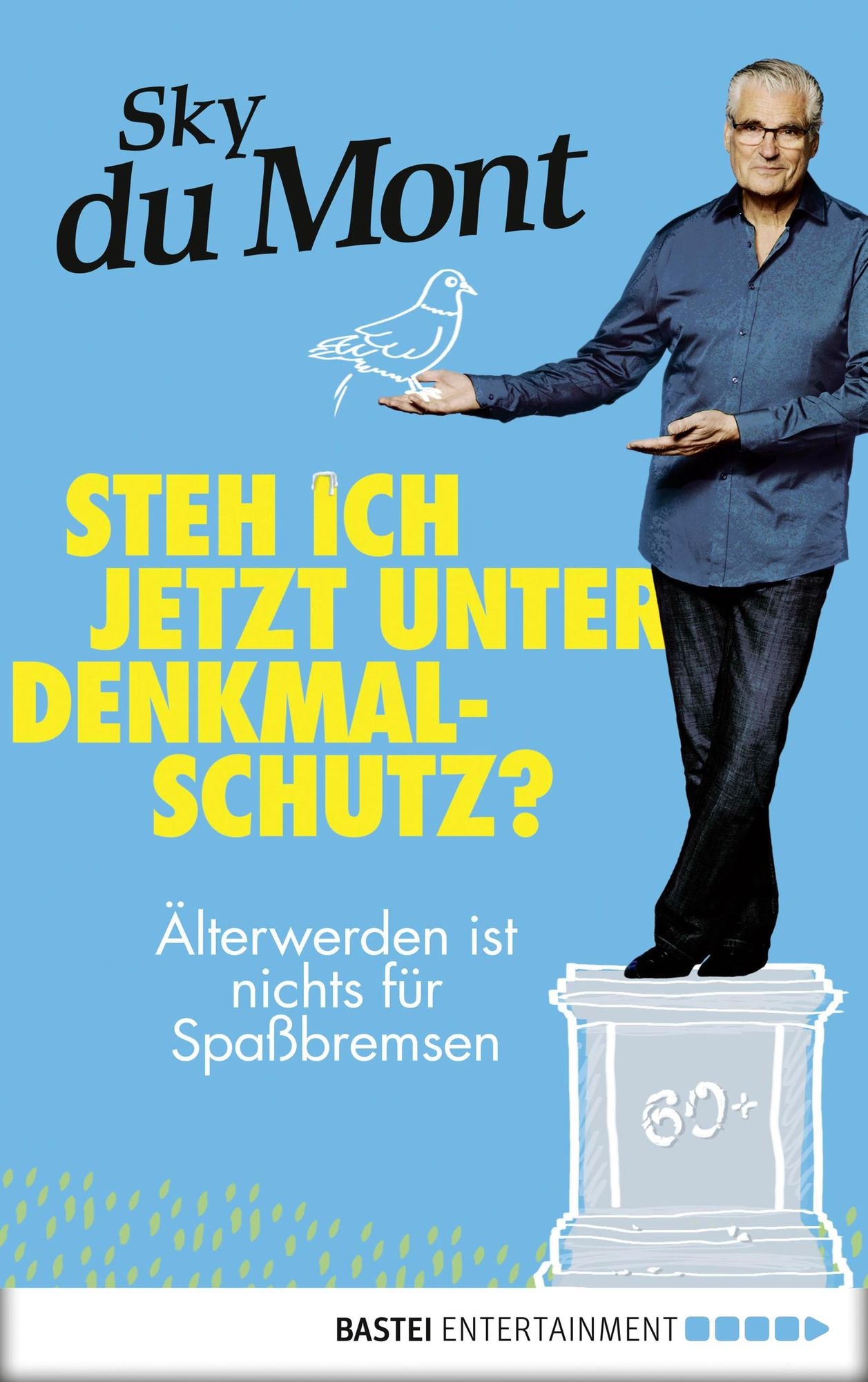 Steh ich jetzt unter Denkmalschutz?: Älterwerden ist nichts für Spaßbremsen