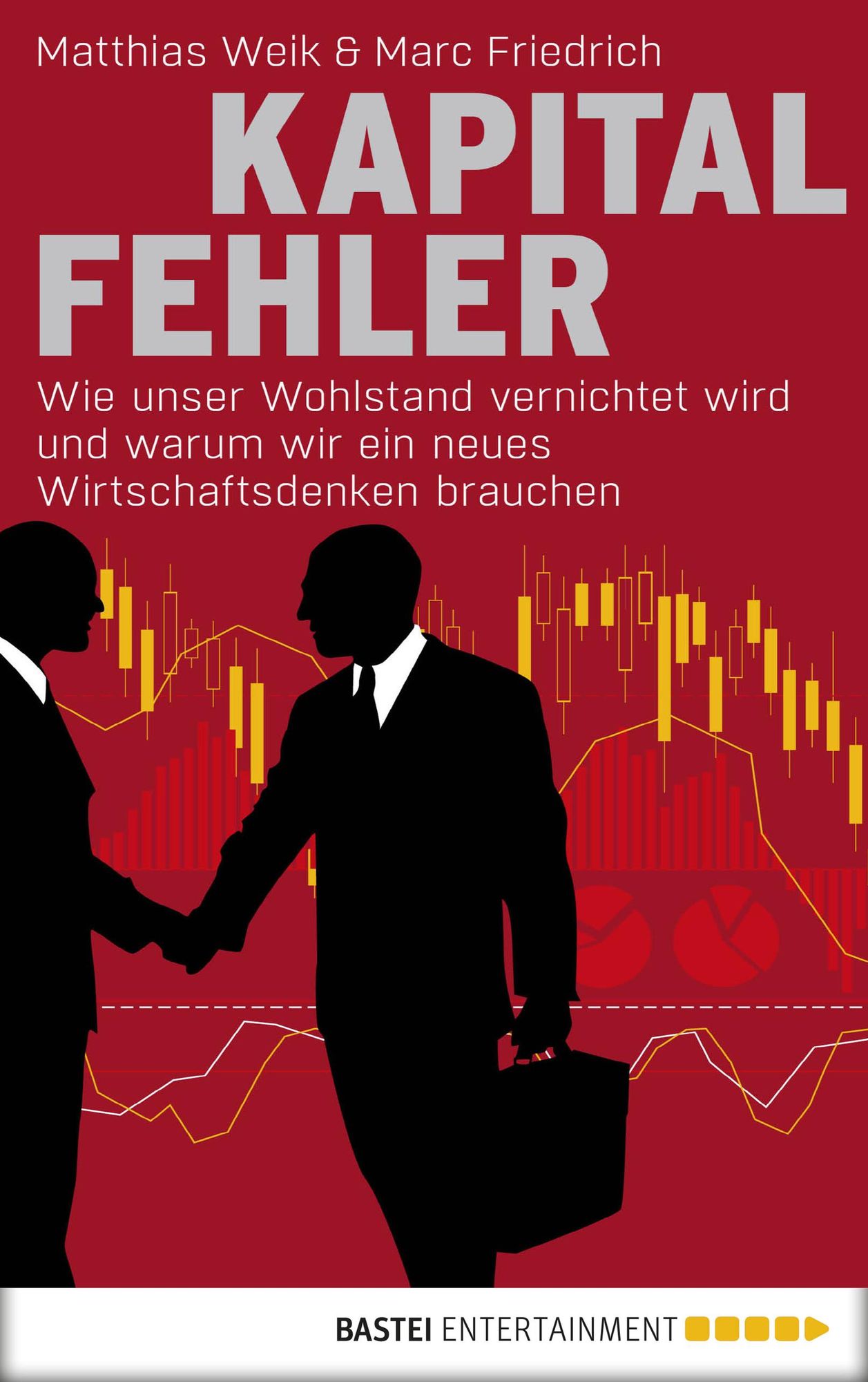 Kapitalfehler: Wie unser Wohlstand vernichtet wird und warum wir ein neues Wirtschaftsdenken brauchen