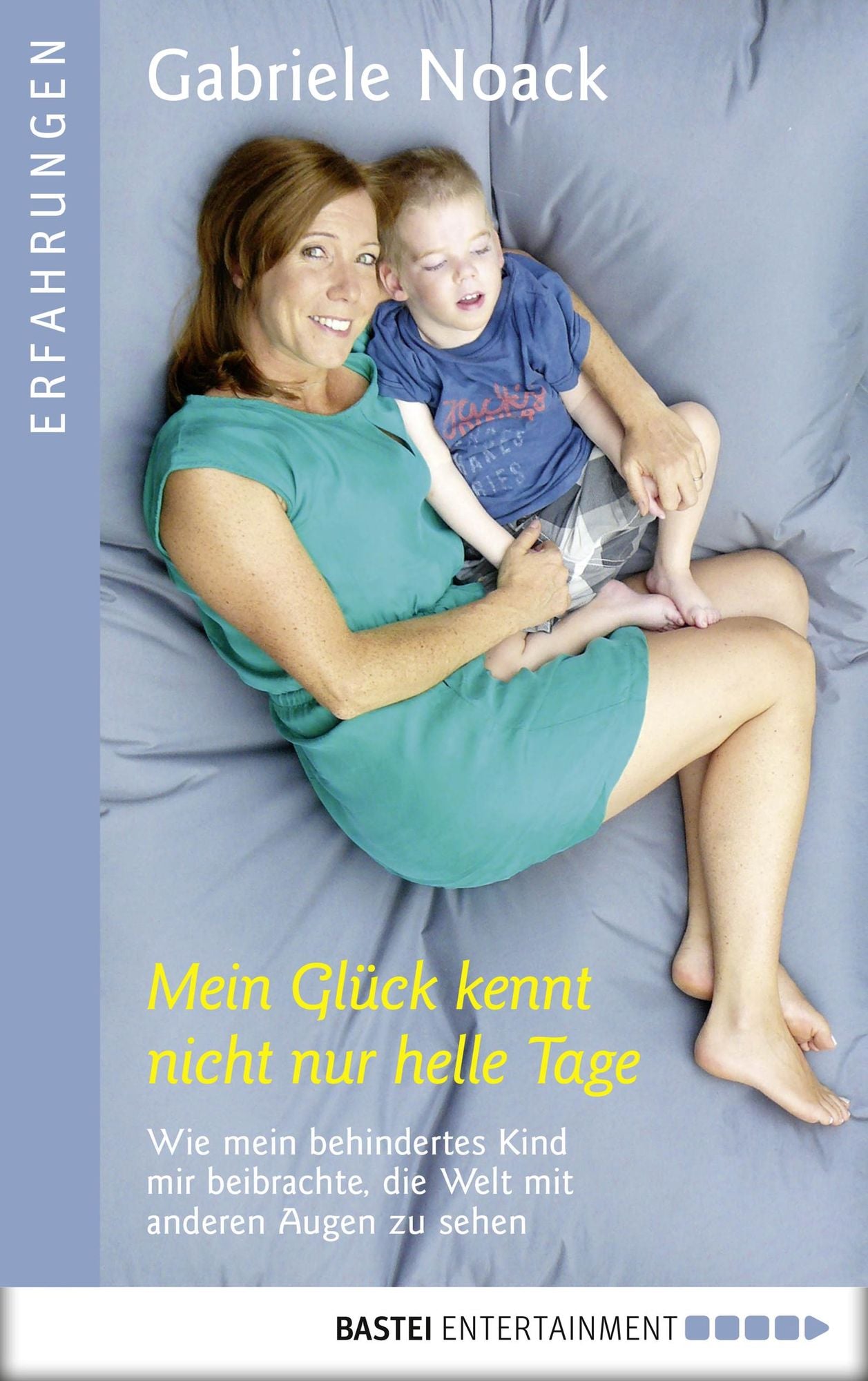 Mein Glück kennt nicht nur helle Tage: Wie mein behindertes Kind mir beibrachte, die Welt mit anderen Augen zu sehen