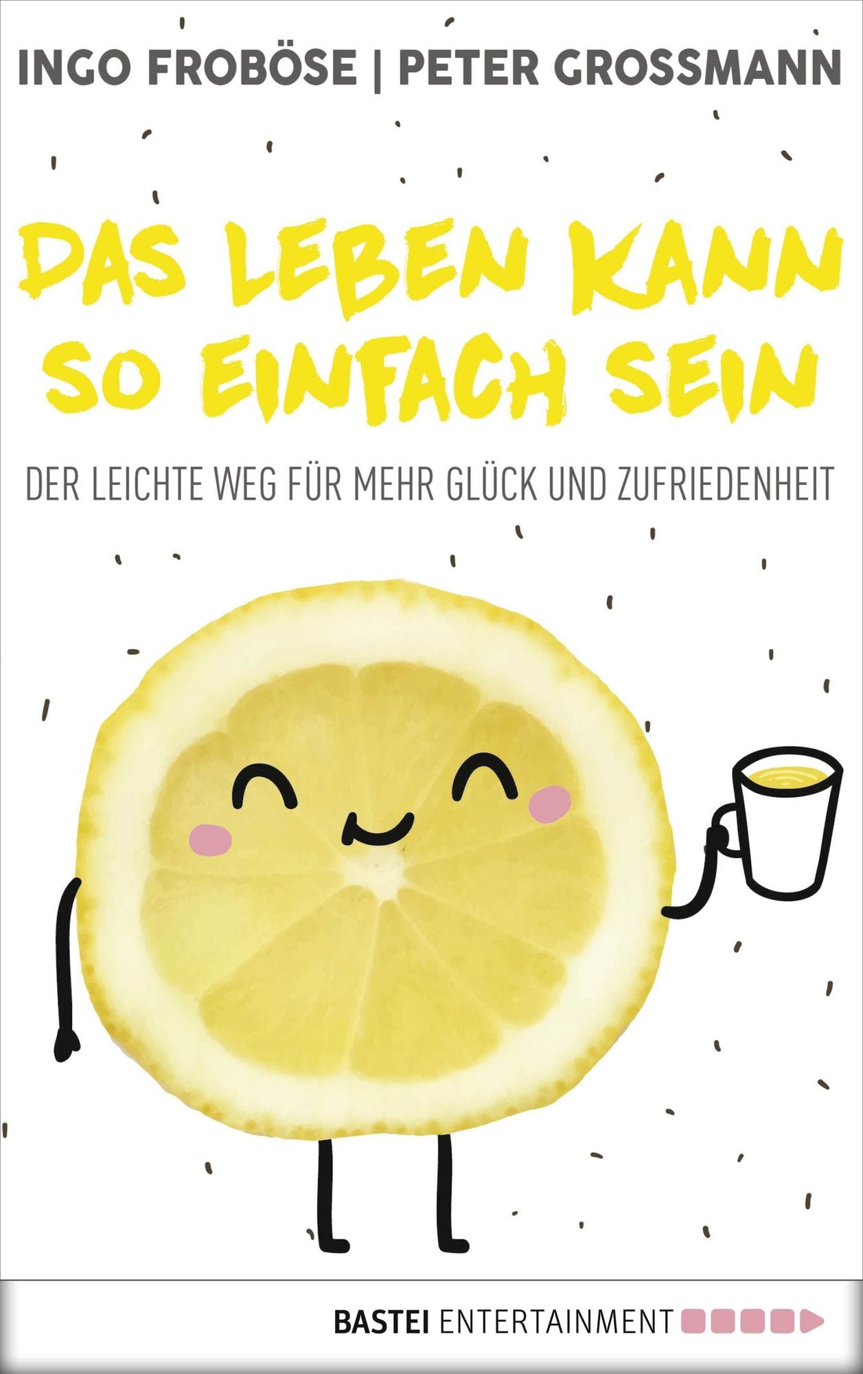 Das Leben kann so einfach sein: Der leichte Weg für mehr Glück und Zufriedenheit