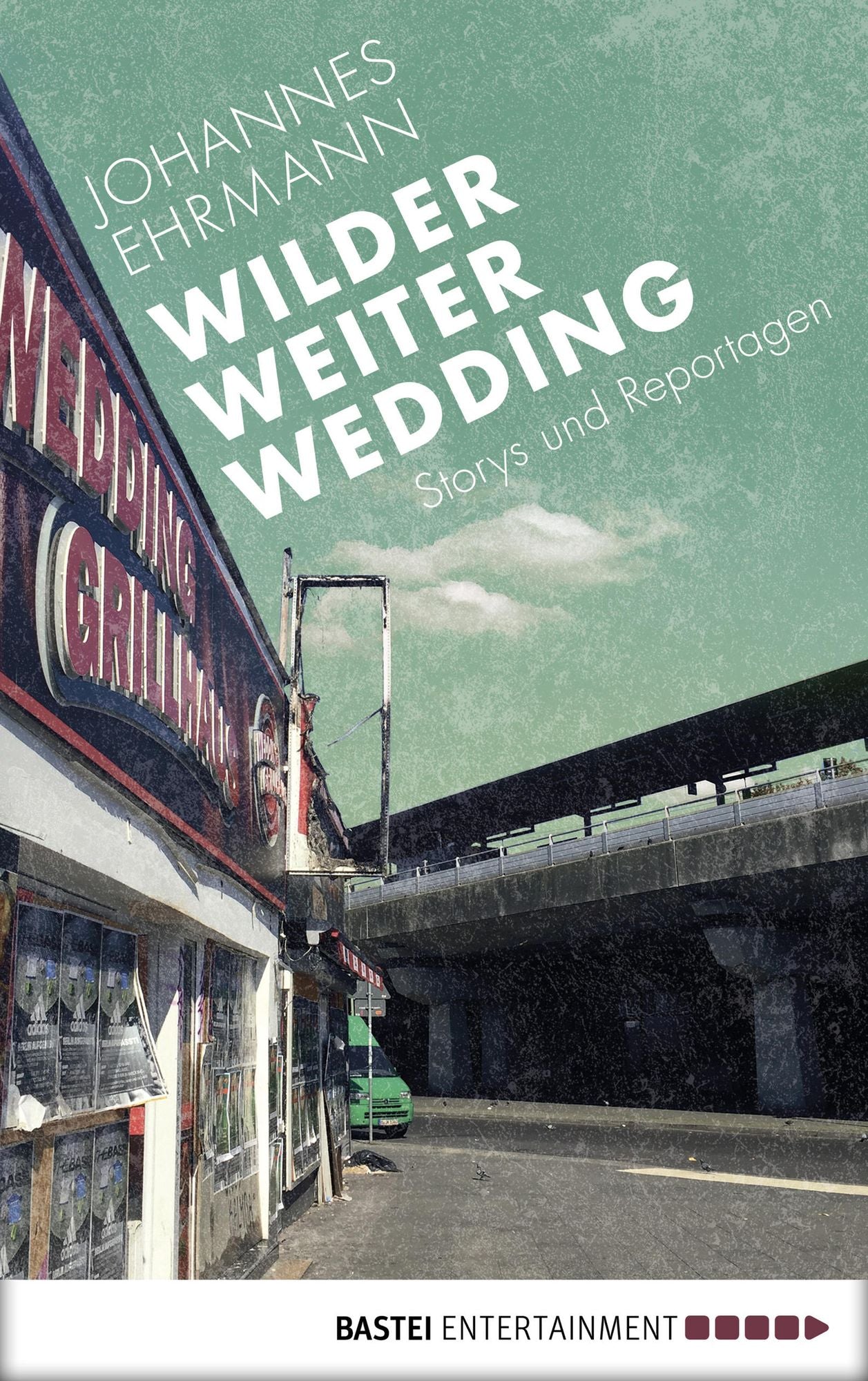 Wilder, weiter, Wedding: Storys und Reportagen