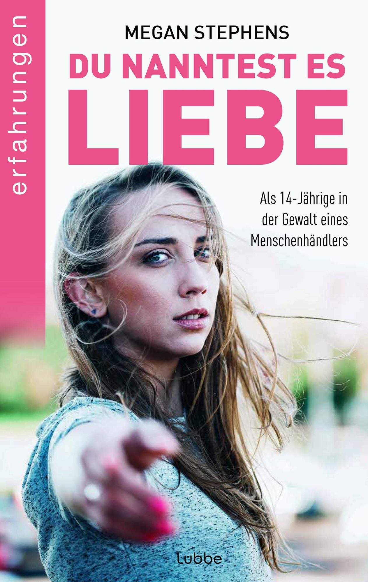 Du nanntest es Liebe: Als 14-Jährige in der Gewalt eines Menschenhändlers
