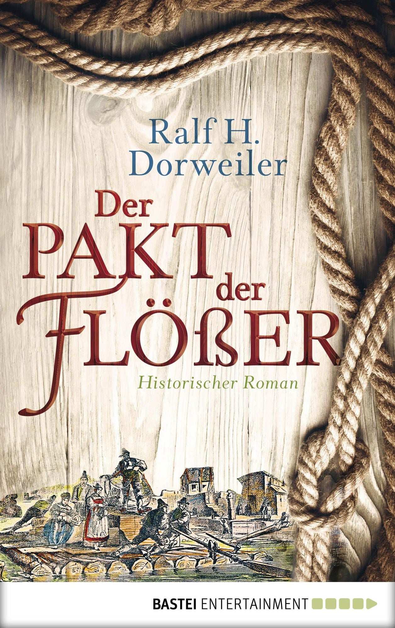 Der Pakt der Flößer: Historischer Roman