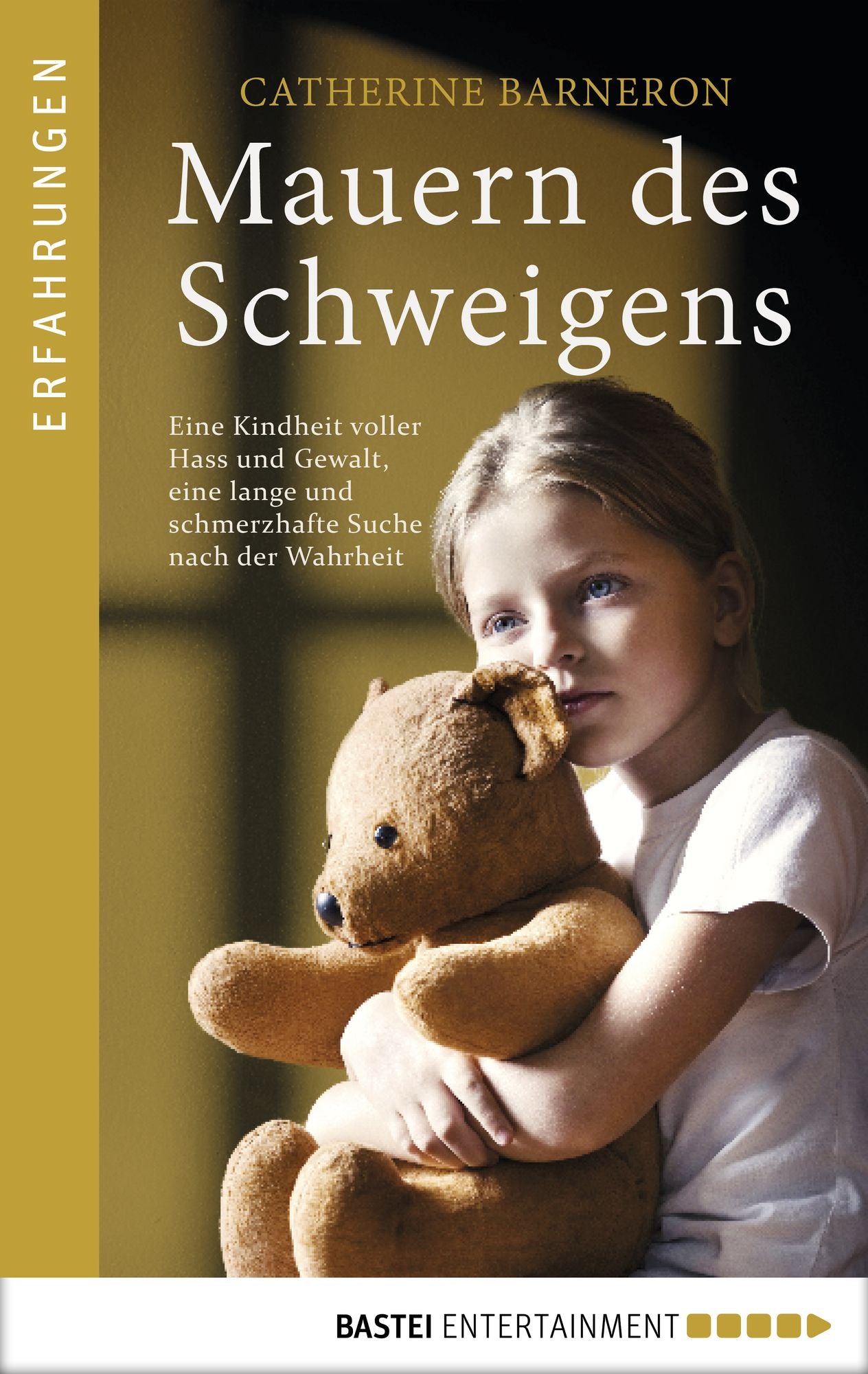 Mauern des Schweigens: Eine Kindheit voller Hass und Gewalt, eine lange und schmerzhafte Suche nach der Wahrheit