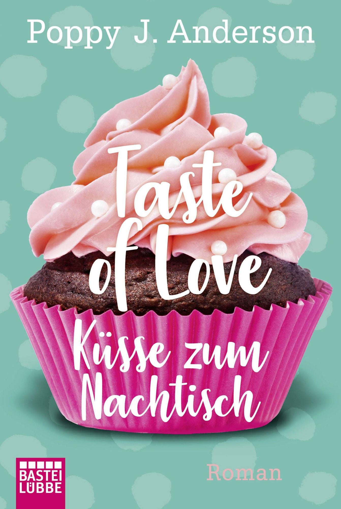 Taste of Love - Küsse zum Nachtisch: Roman