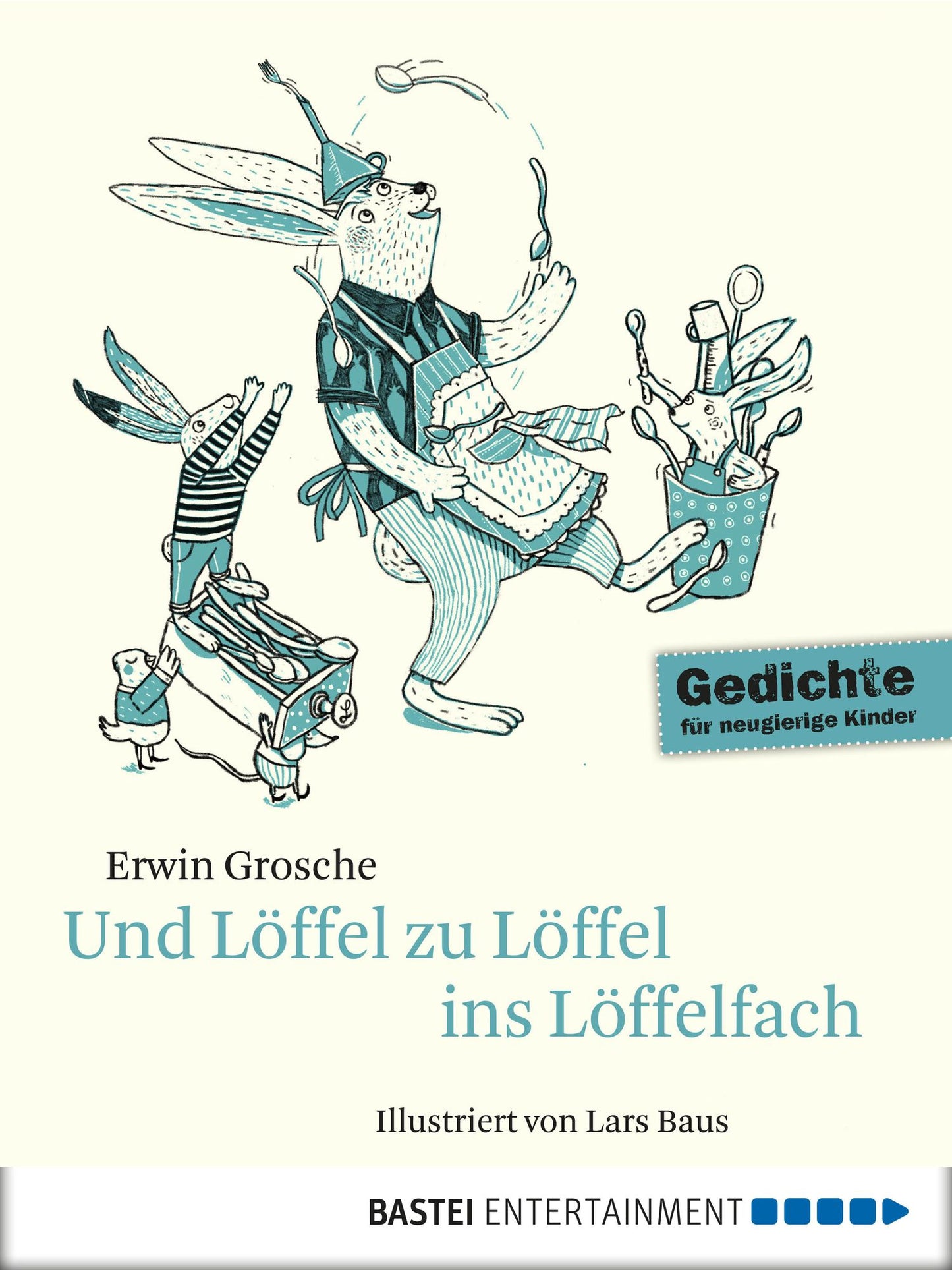 Und Löffel zu Löffel ins Löffelfach: Die schönsten Spaß- und Spielgedichte. Gedichte für neugierige Kinder