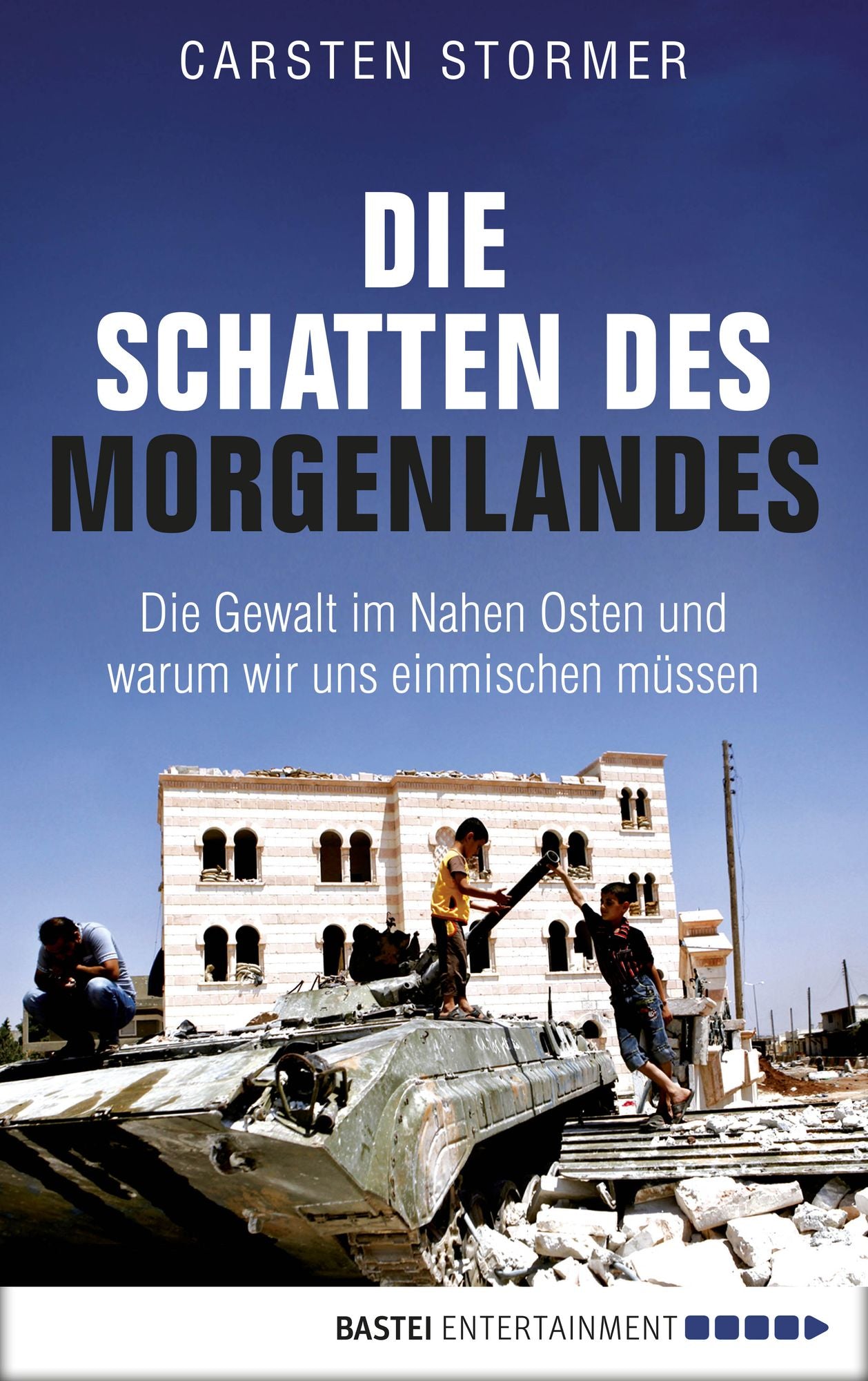 Die Schatten des Morgenlandes: Die Gewalt im Nahen Osten und was sie mit uns macht