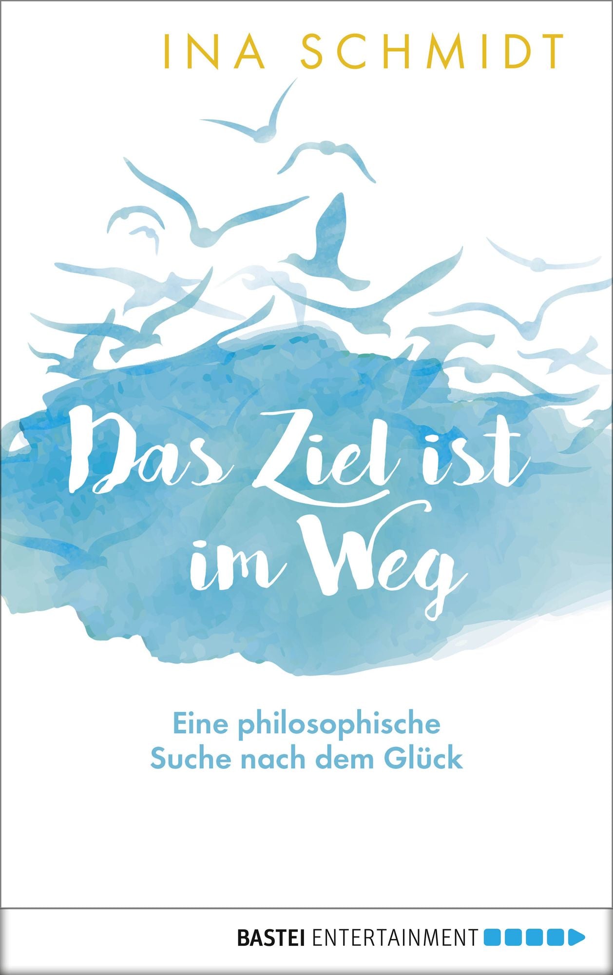 Das Ziel ist im Weg: Eine philosophische Suche nach dem Glück