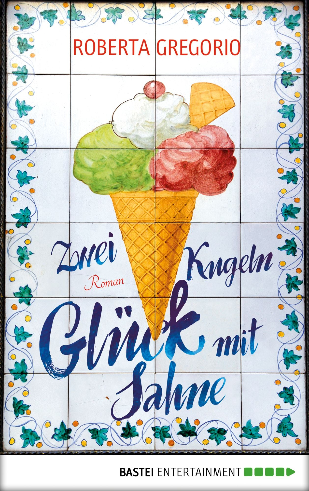 Zwei Kugeln Glück mit Sahne: Roman
