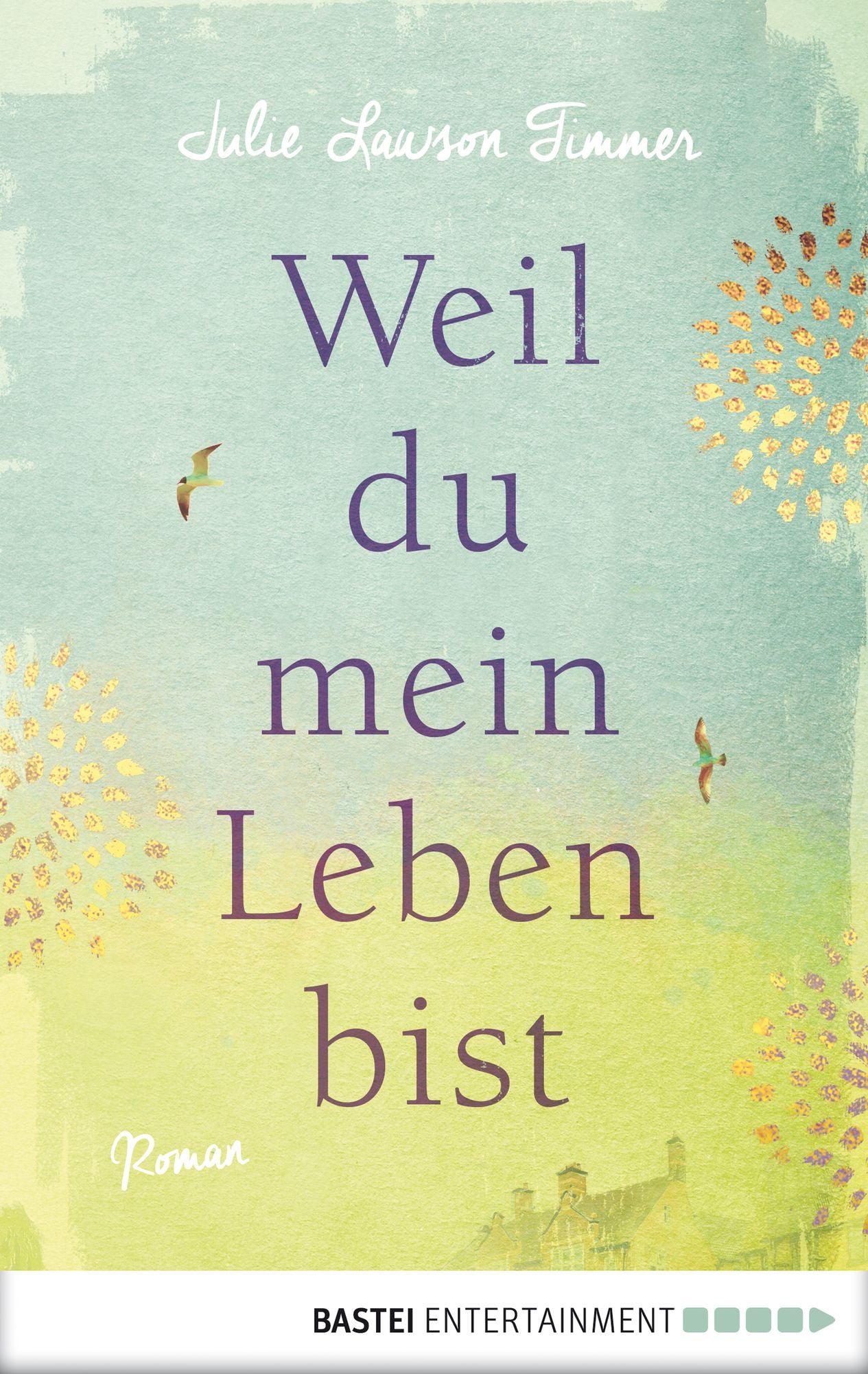 Weil du mein Leben bist: Roman