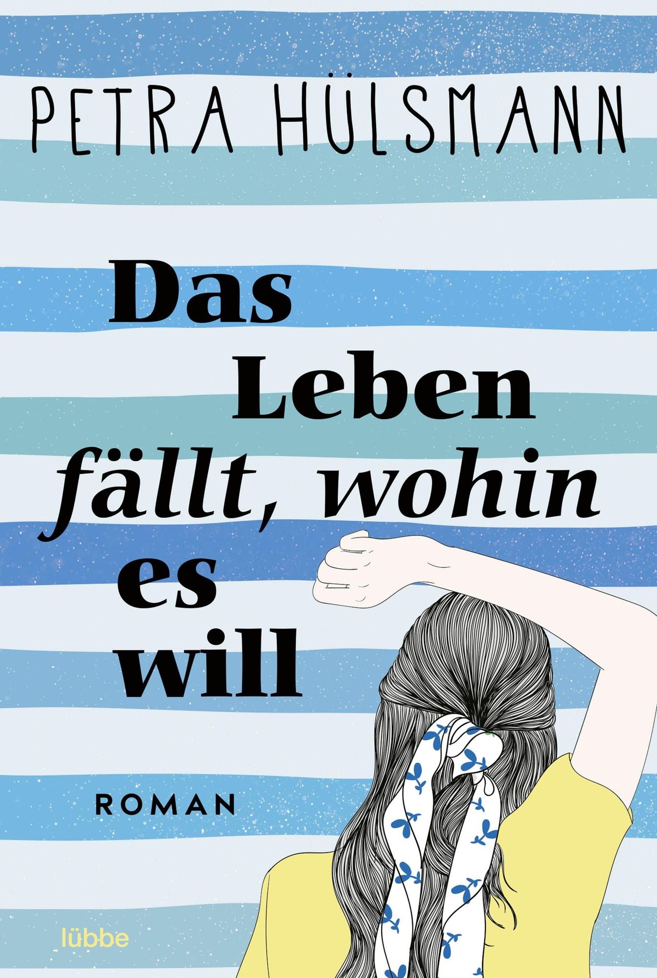 Das Leben fällt, wohin es will: Roman