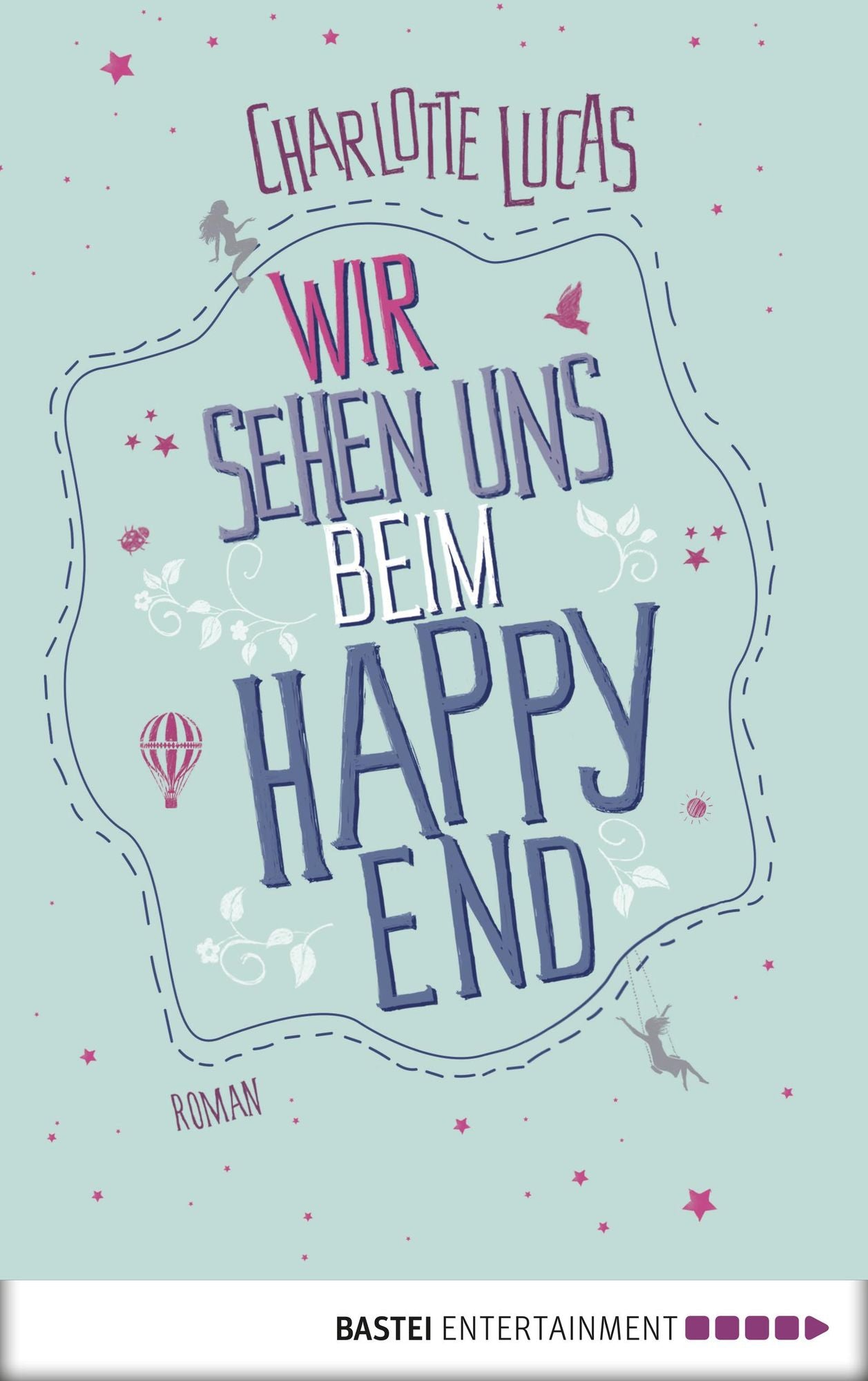 Wir sehen uns beim Happy End: Roman