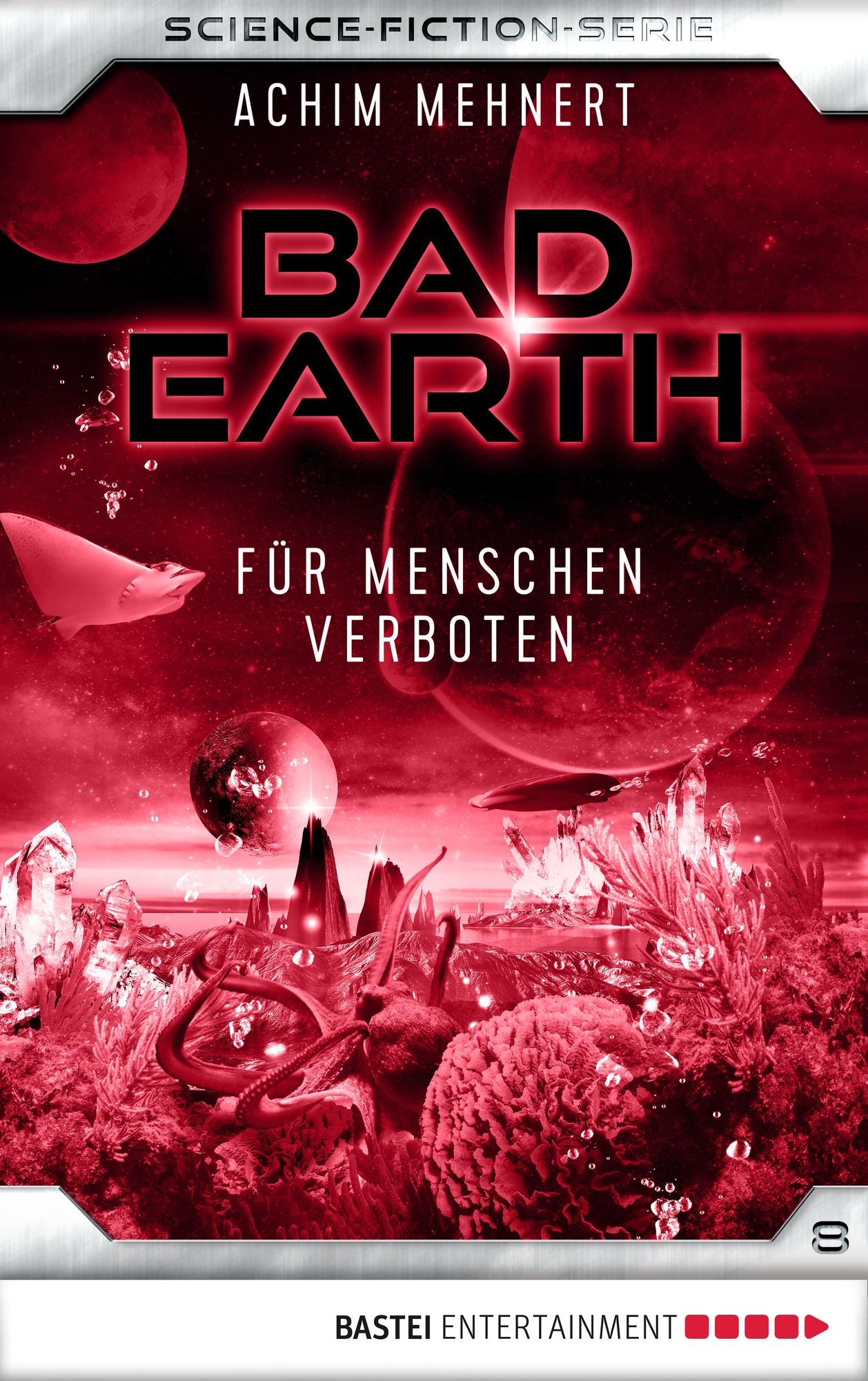 Bad Earth 8 - Science-Fiction-Serie: Für Menschen verboten