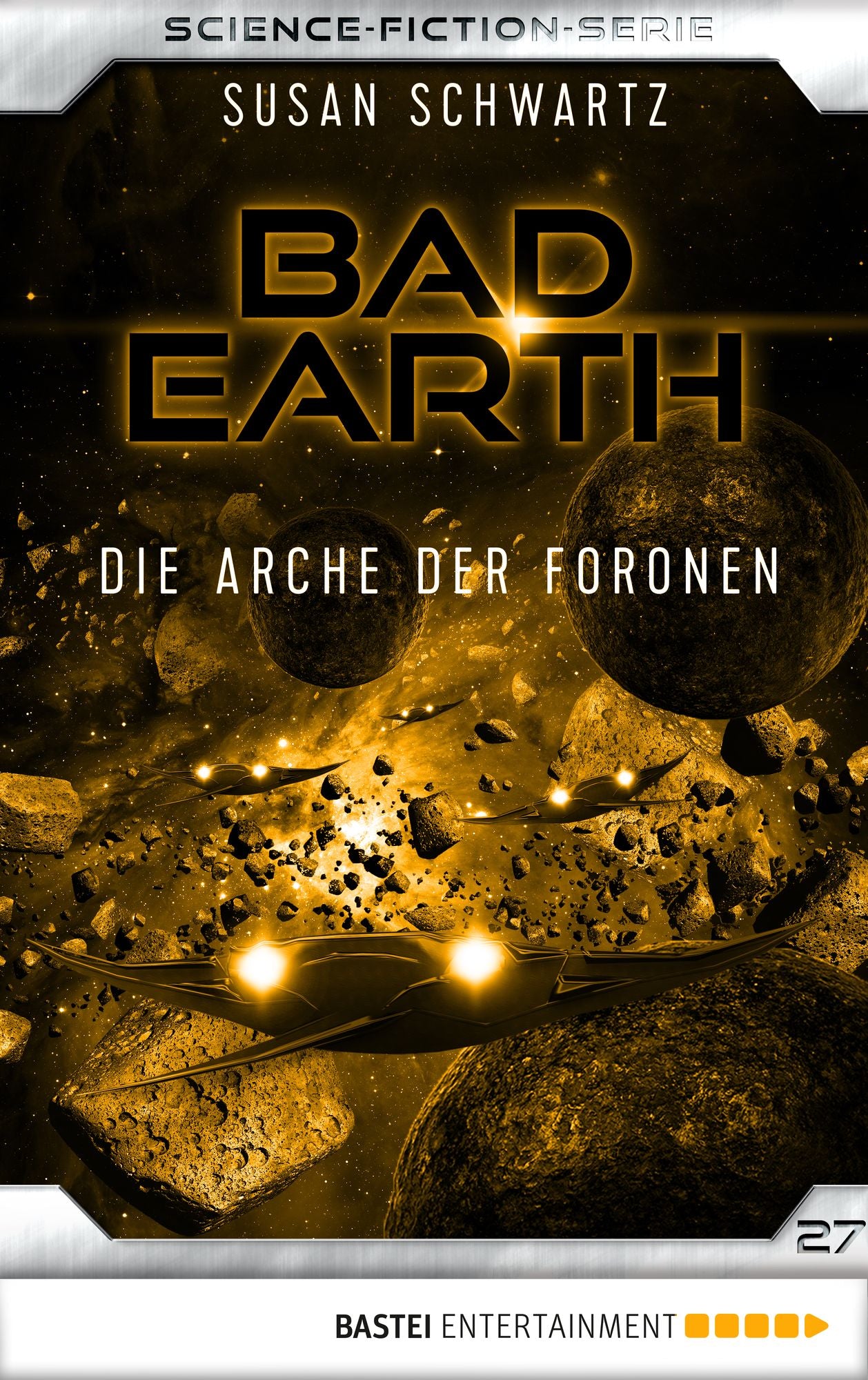 Bad Earth 27 - Science-Fiction-Serie: Die Arche der Foronen