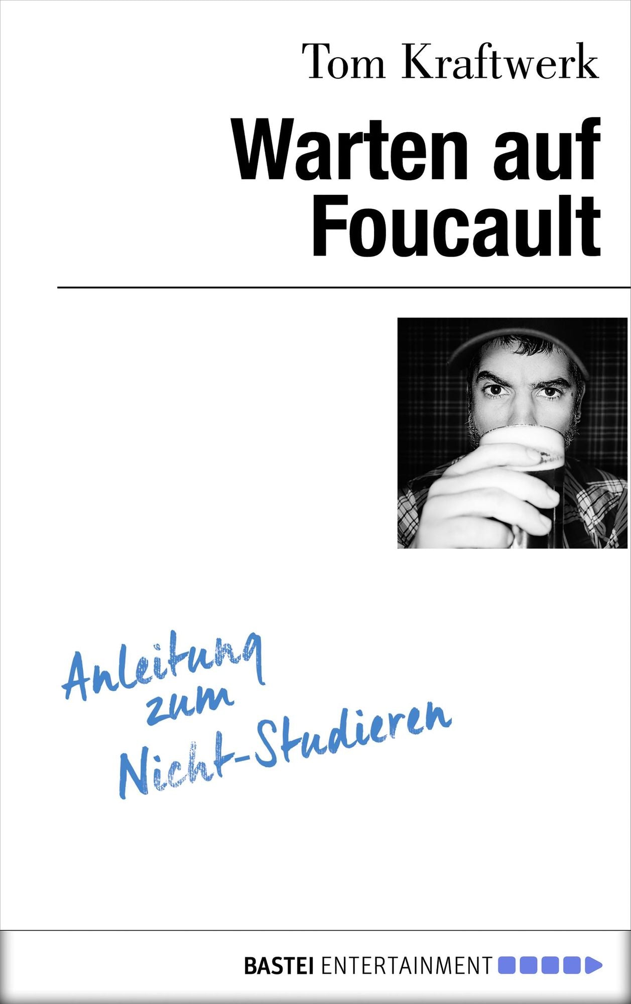 Warten auf Foucault: Anleitung zum Nicht-Studieren