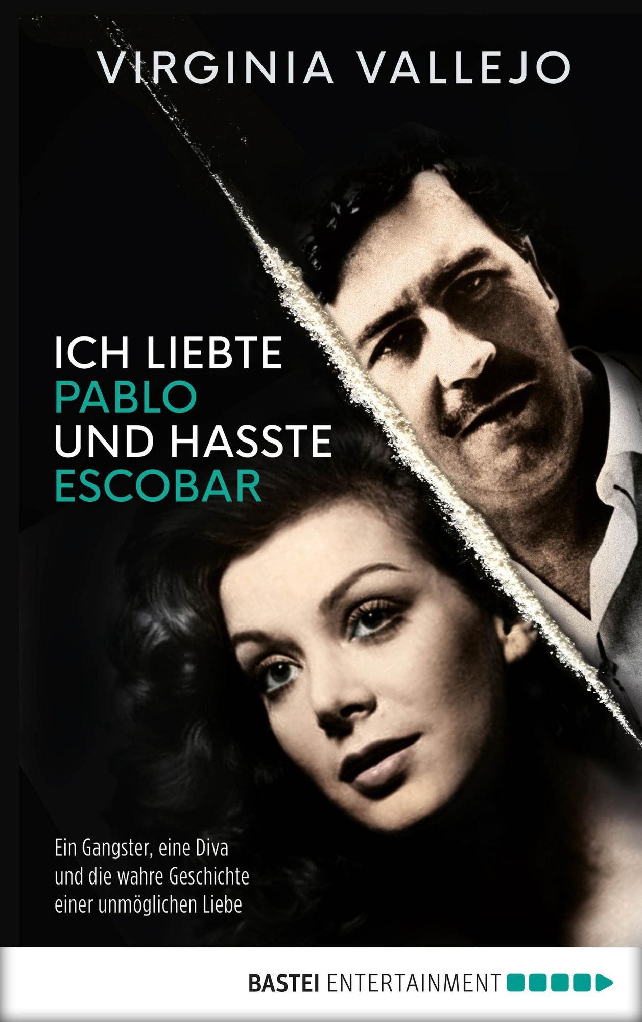 Ich liebte Pablo und hasste Escobar: Ein Gangster, eine Diva und die wahre Geschichte einer unmöglichen Liebe