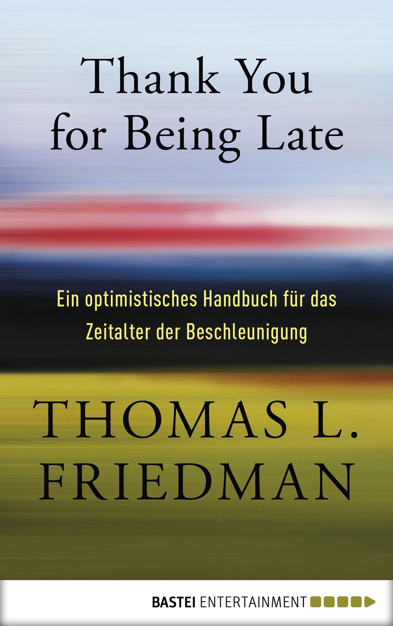 Thank You for Being Late: Ein optimistisches Handbuch für das Zeitalter der Beschleunigung