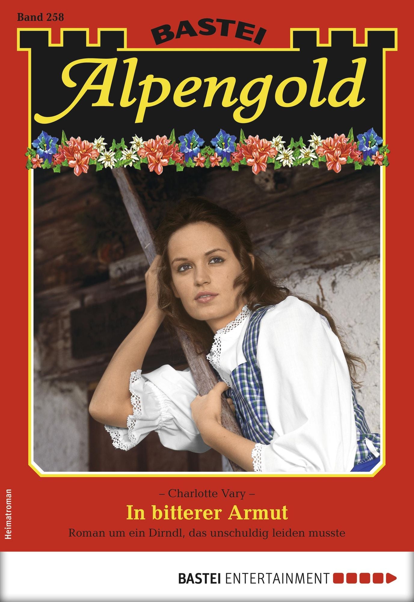 Alpengold 258 - Heimatroman: In bitterer Armut