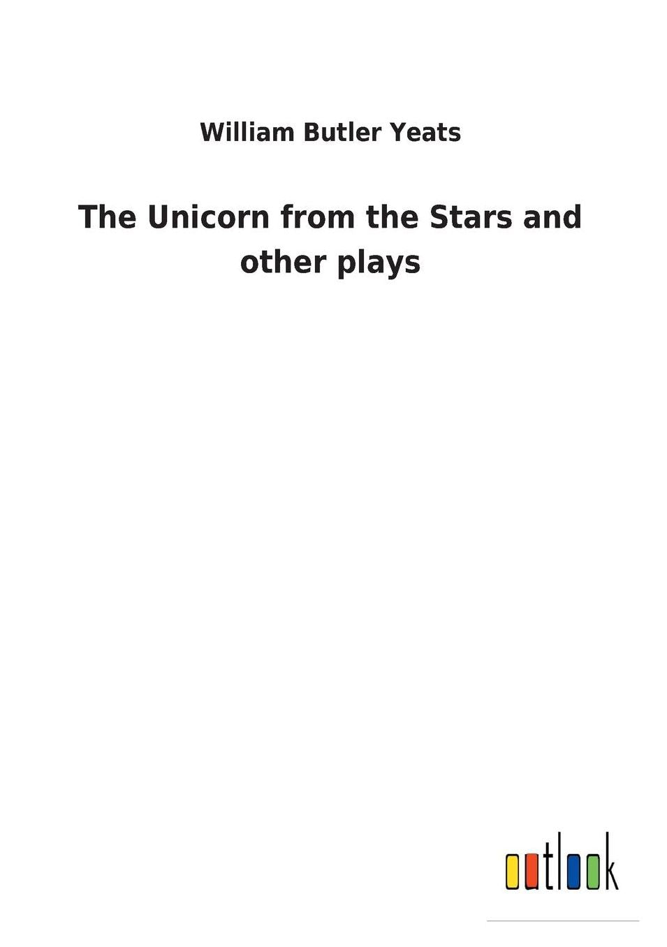 The Unicorn from the Stars and Other Plays