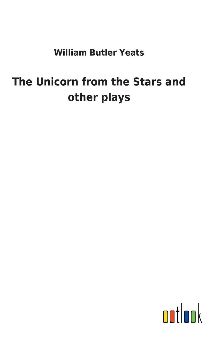 The Unicorn from the Stars and Other Plays