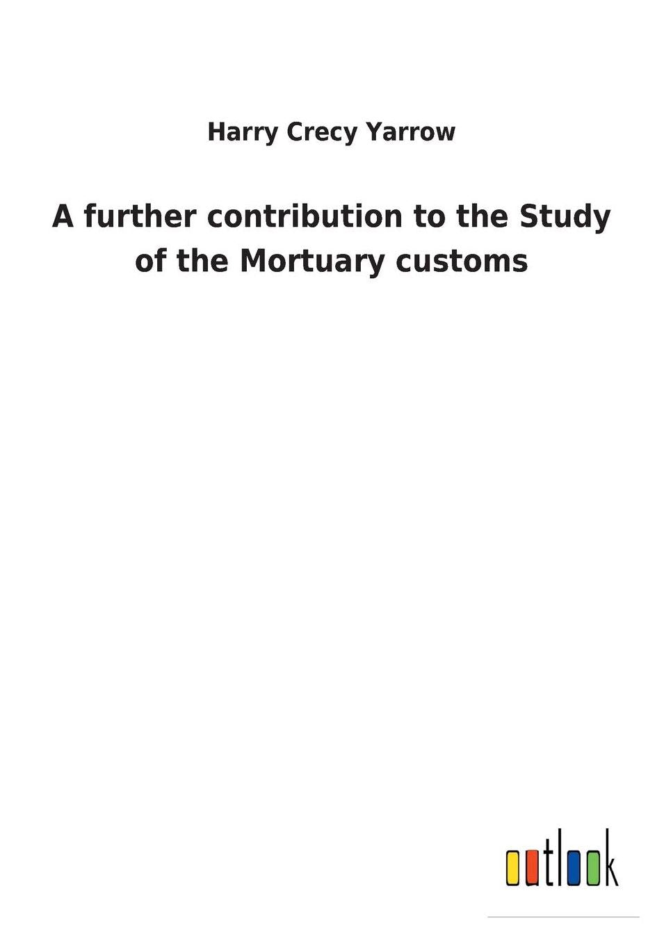A Further Contribution to the Study of the Mortuary Customs