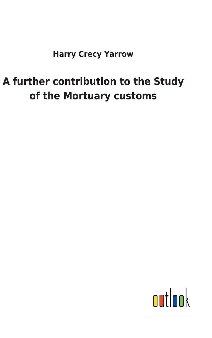 A Further Contribution to the Study of the Mortuary Customs