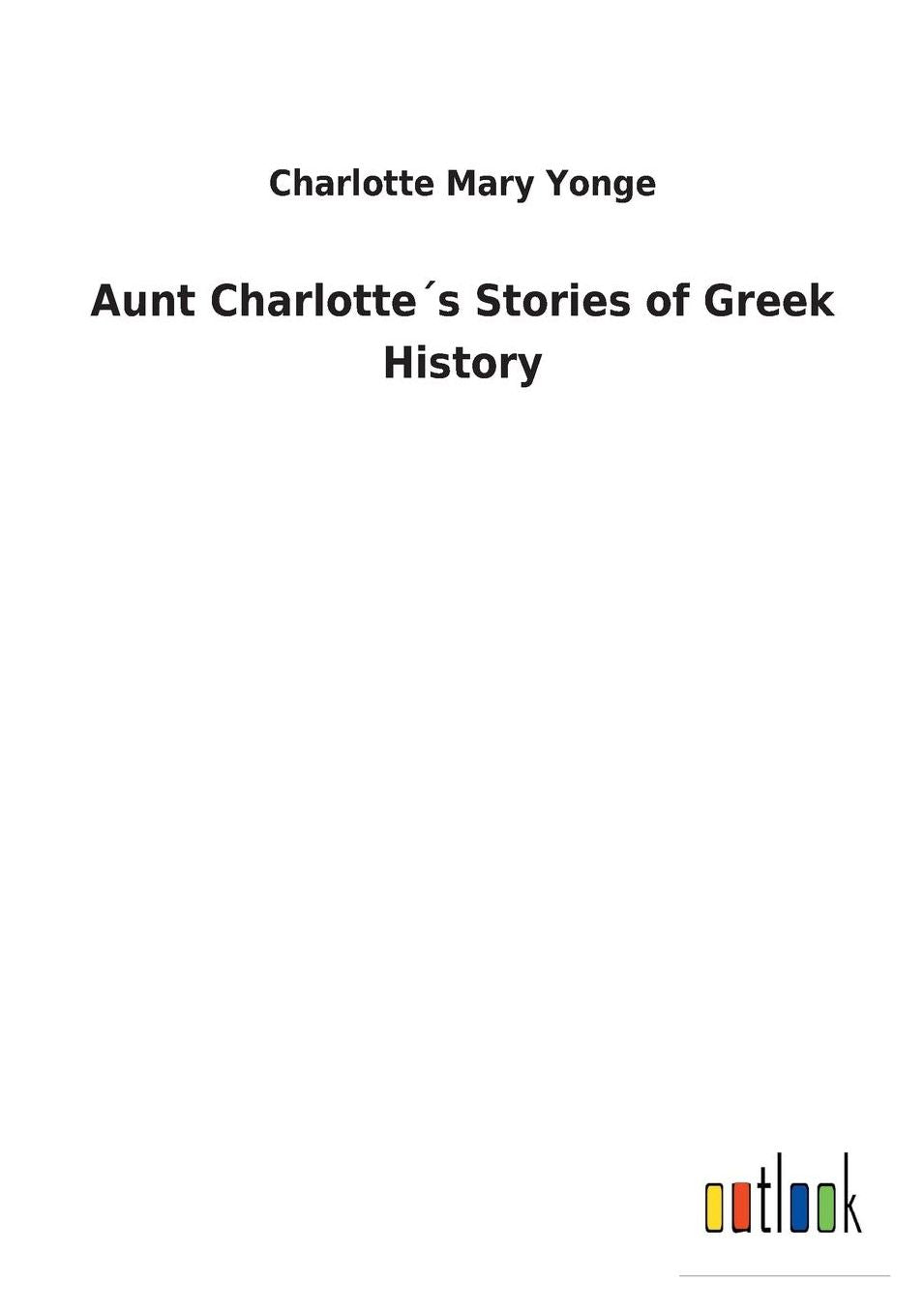 Aunt Charlottes Stories of Greek History