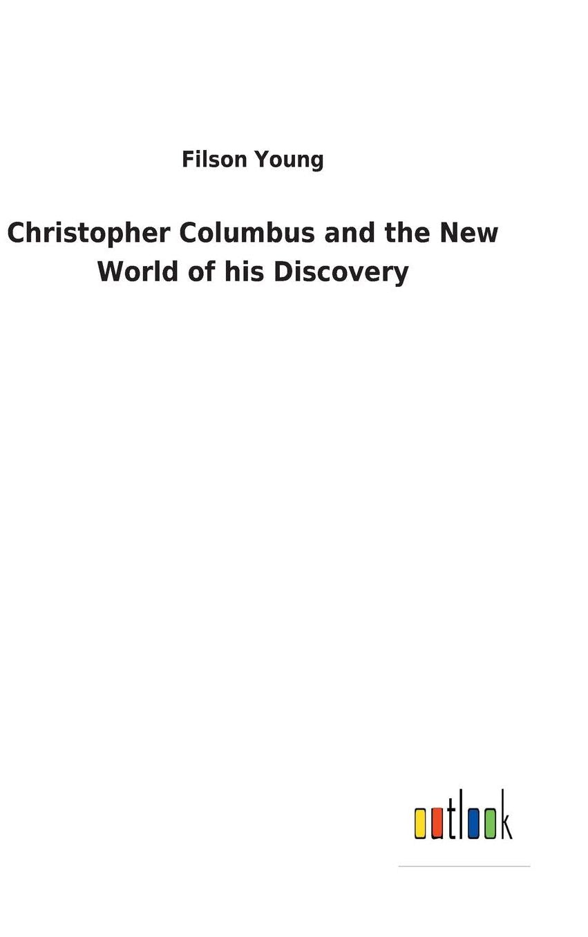 Christopher Columbus and the New World of His Discovery