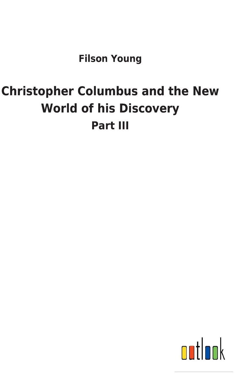 Christopher Columbus and the New World of His Discovery