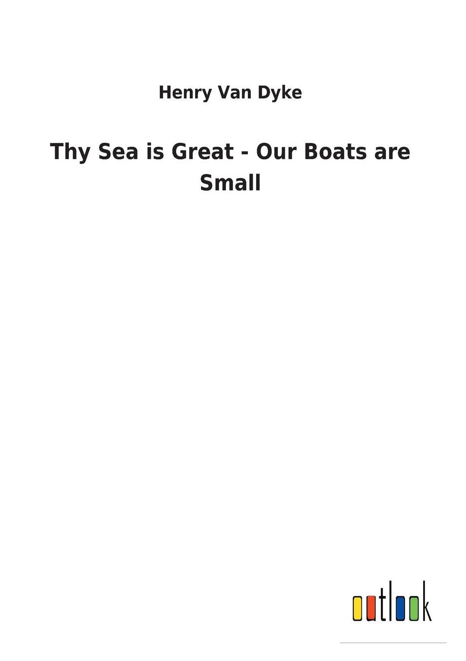 Thy Sea Is Great - Our Boats Are Small
