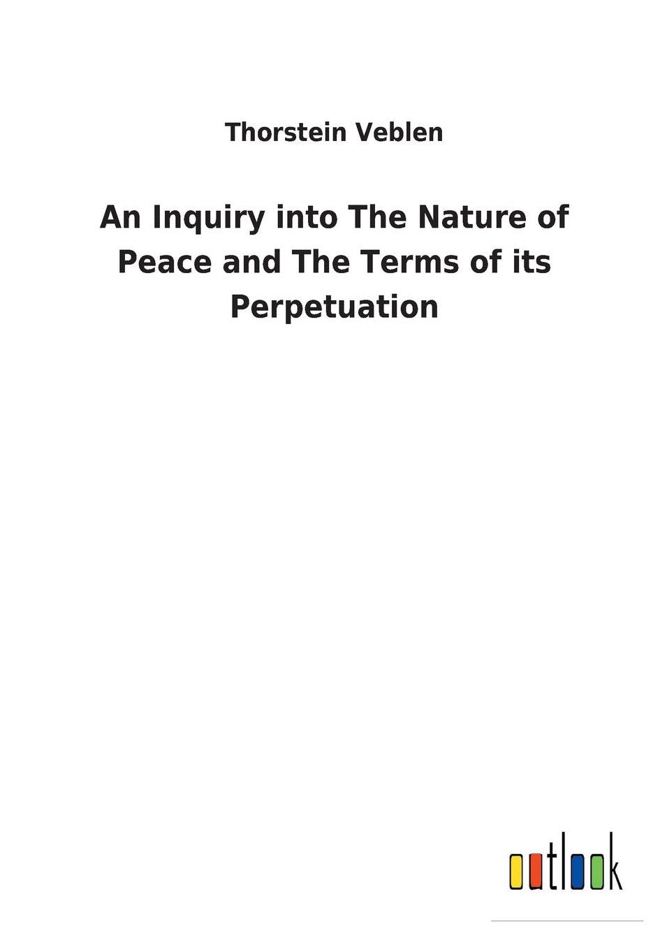 An Inquiry Into the Nature of Peace and the Terms of Its Perpetuation
