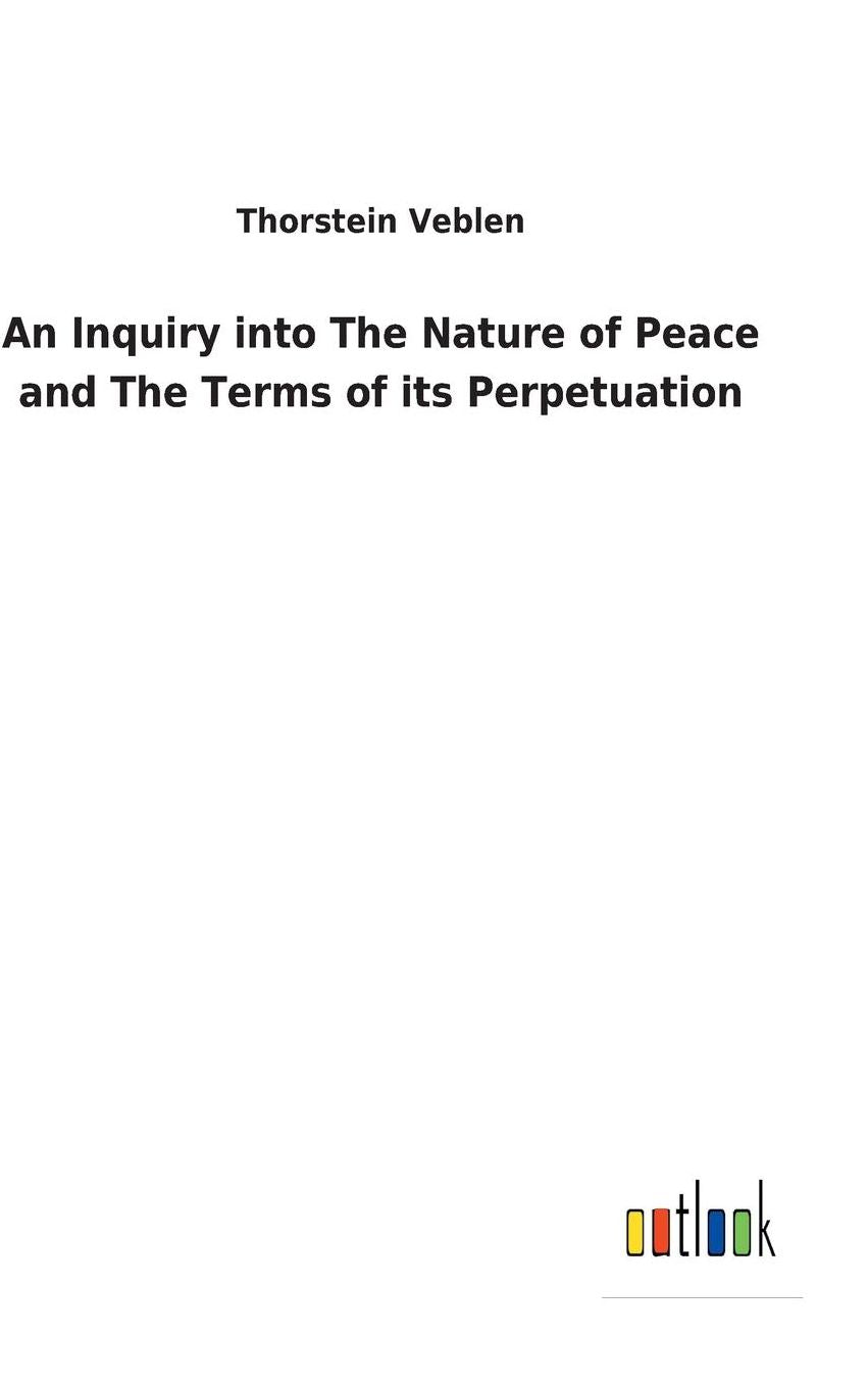 An Inquiry Into the Nature of Peace and the Terms of Its Perpetuation