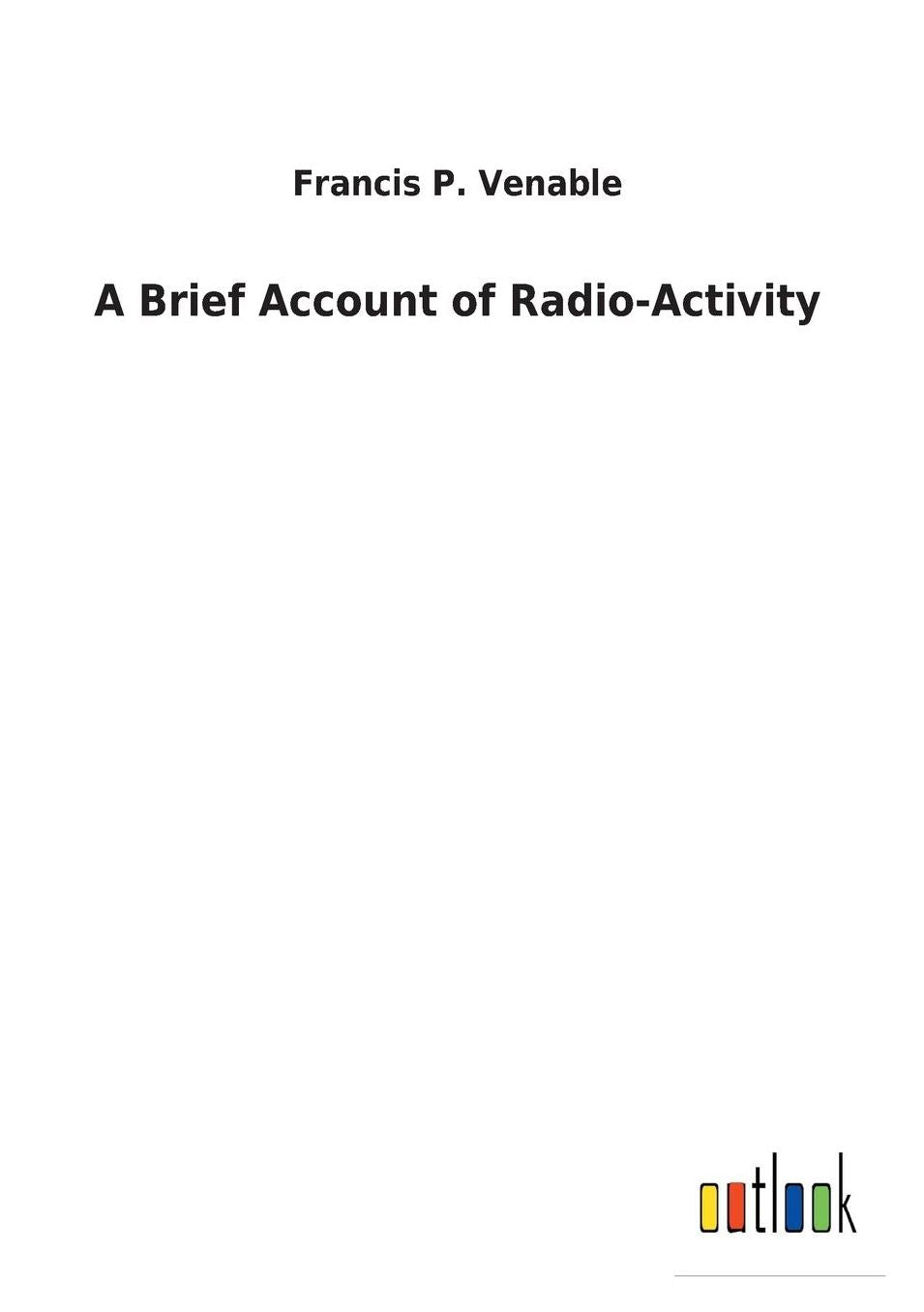 A Brief Account of Radio-Activity