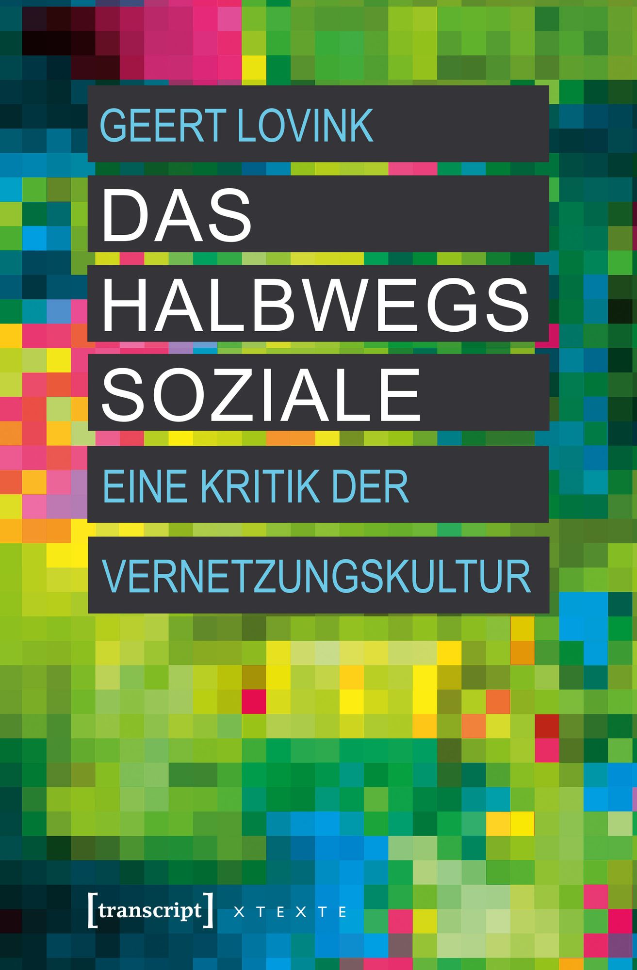 Das halbwegs Soziale: Eine Kritik der Vernetzungskultur (übersetzt aus dem Englischen von Andreas Kallfelz)