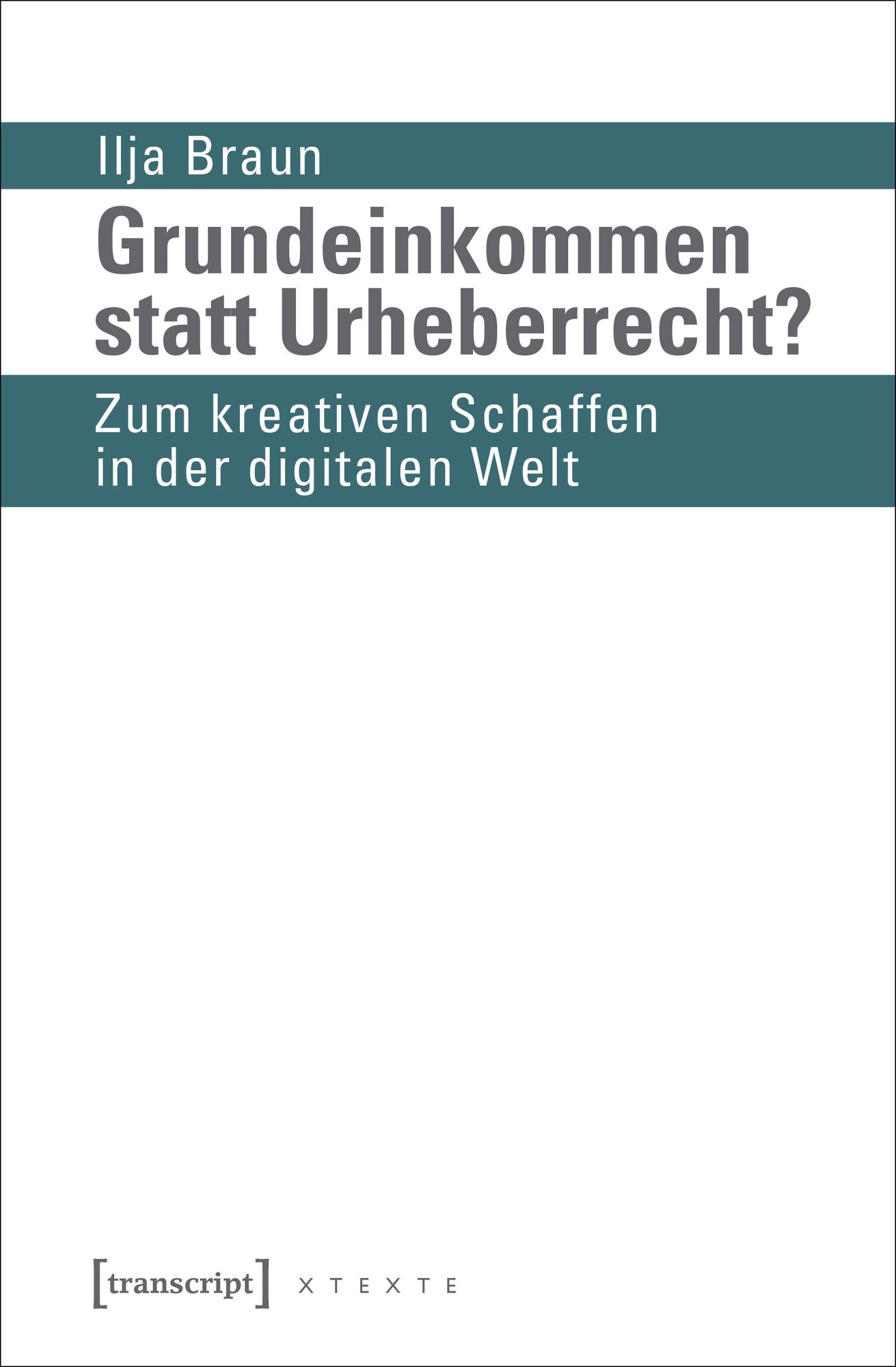 Grundeinkommen statt Urheberrecht?: Zum kreativen Schaffen in der digitalen Welt